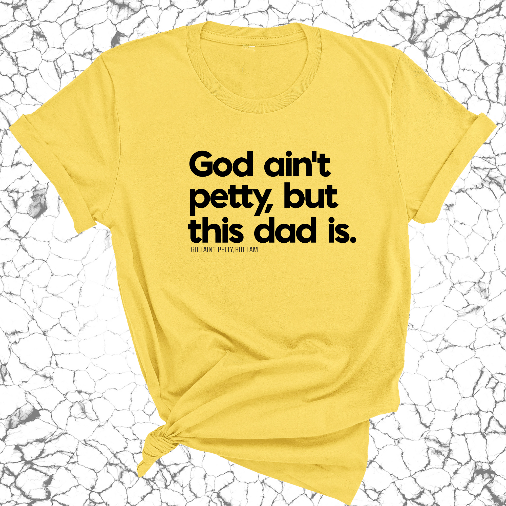 God Ain't Petty but this Dad Is Unisex Tee-T-Shirt-The Original God Ain't Petty But I Am