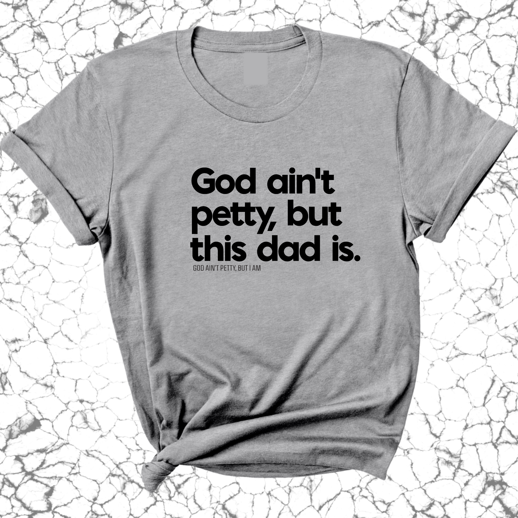 God Ain't Petty but this Dad Is Unisex Tee-T-Shirt-The Original God Ain't Petty But I Am