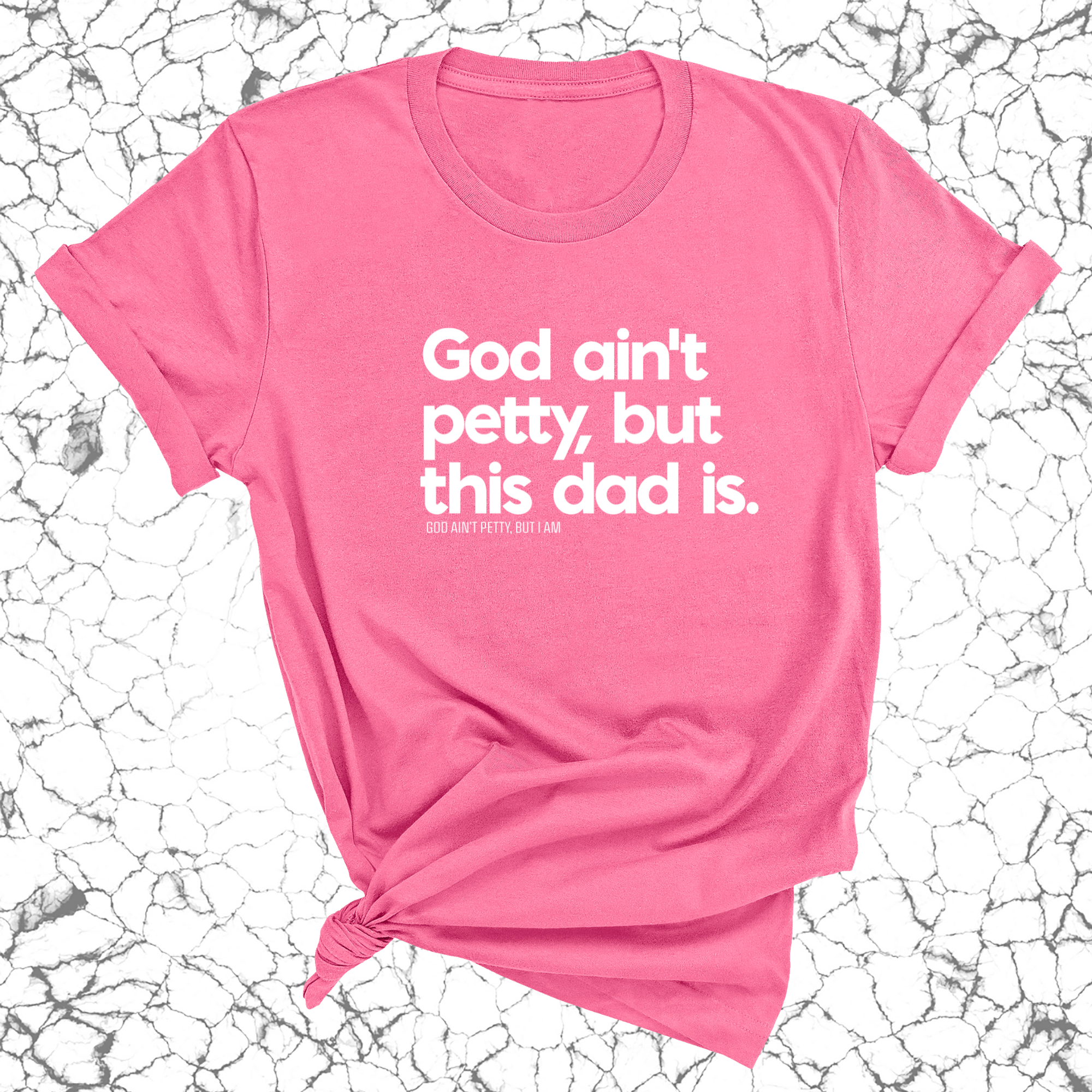 God Ain't Petty but this Dad Is Unisex Tee-T-Shirt-The Original God Ain't Petty But I Am