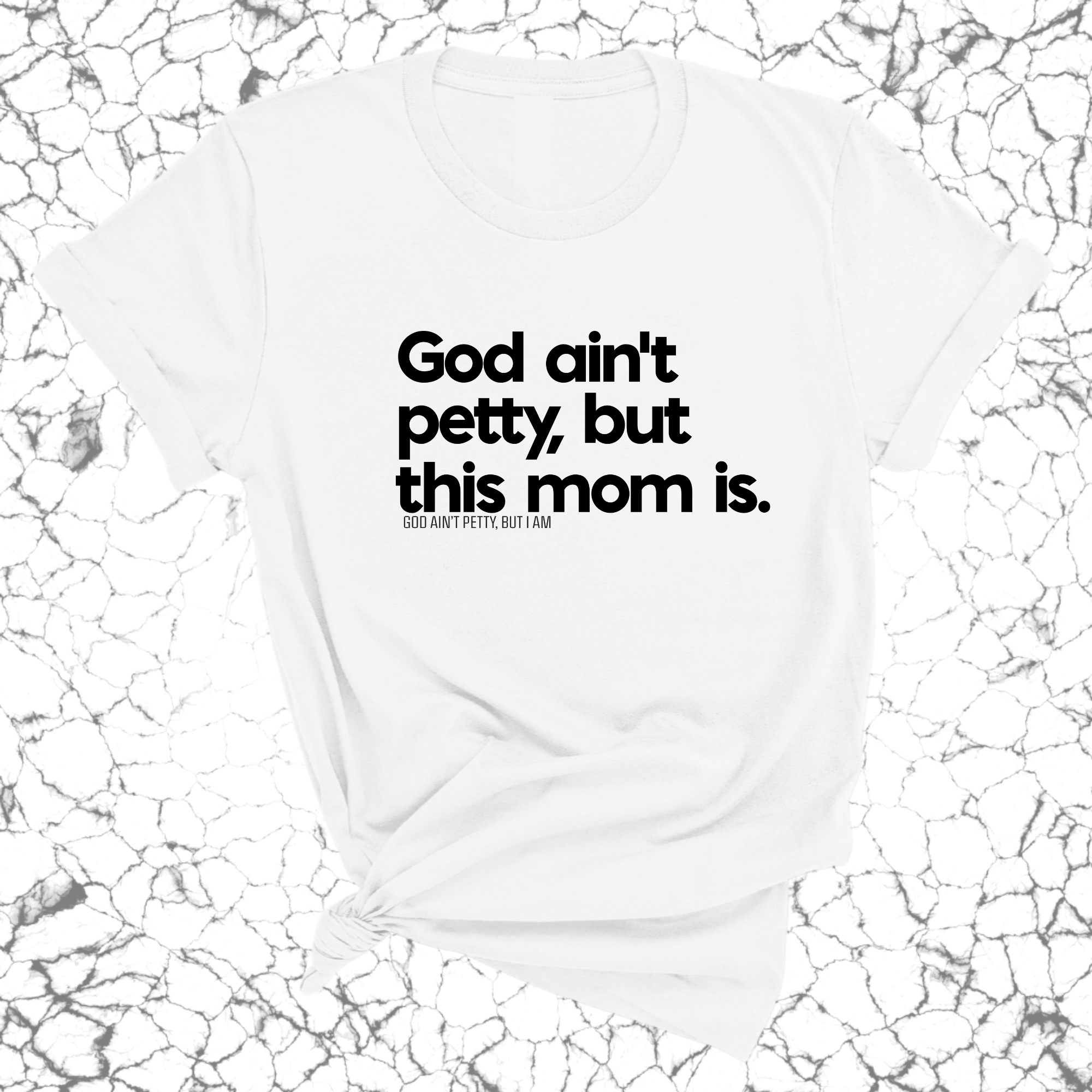 God Ain't Petty but this Mom Is Unisex Tee-T-Shirt-The Original God Ain't Petty But I Am