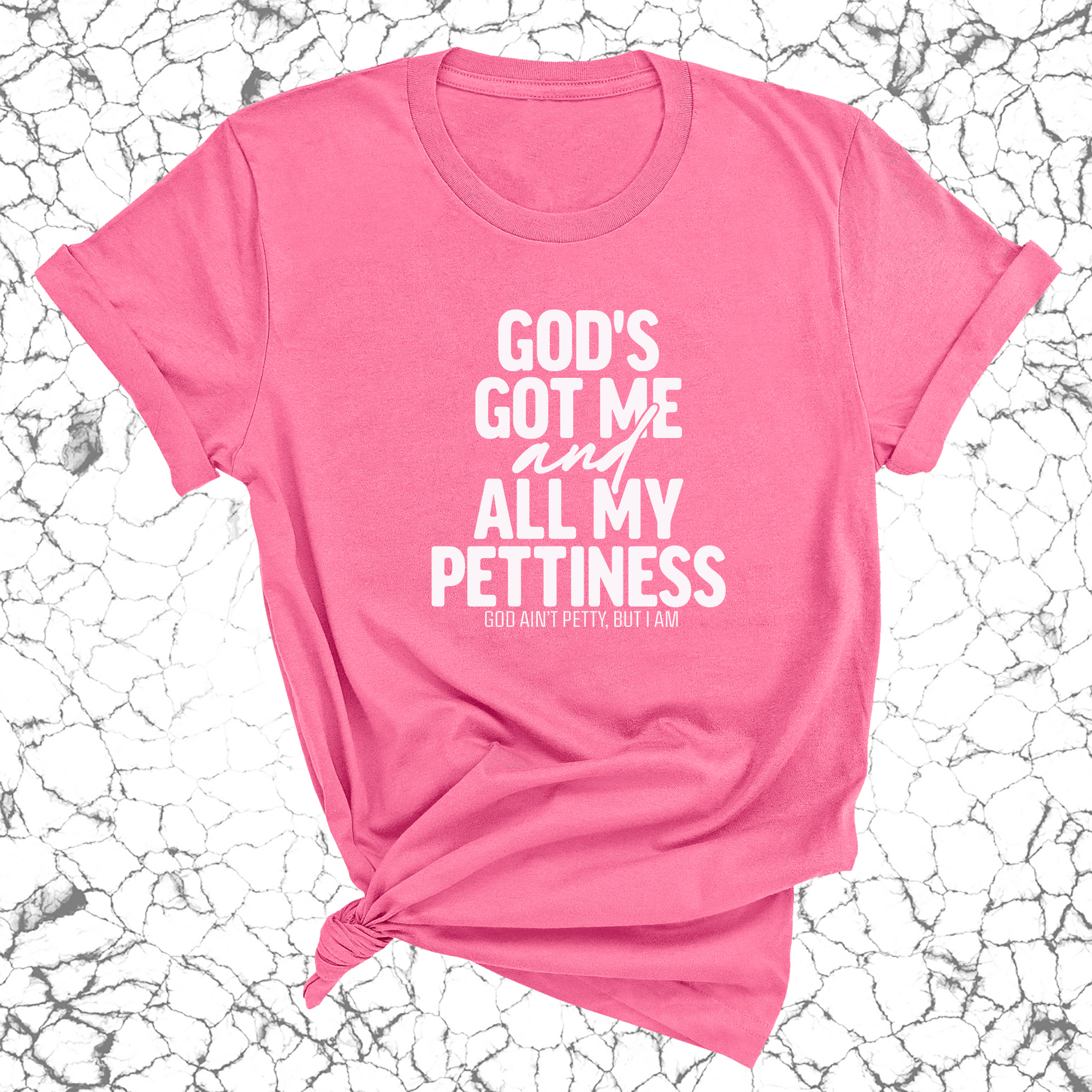 God's Got Me and all my Pettiness Unisex Tee-T-Shirt-The Original God Ain't Petty But I Am