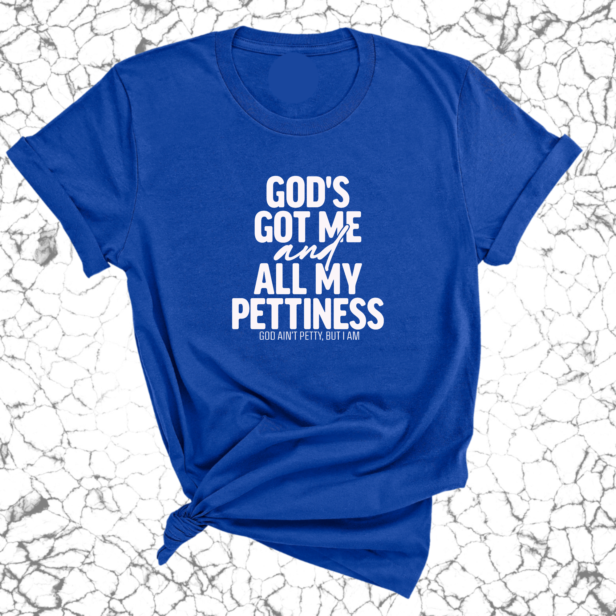 God's Got Me and all my Pettiness Unisex Tee-T-Shirt-The Original God Ain't Petty But I Am