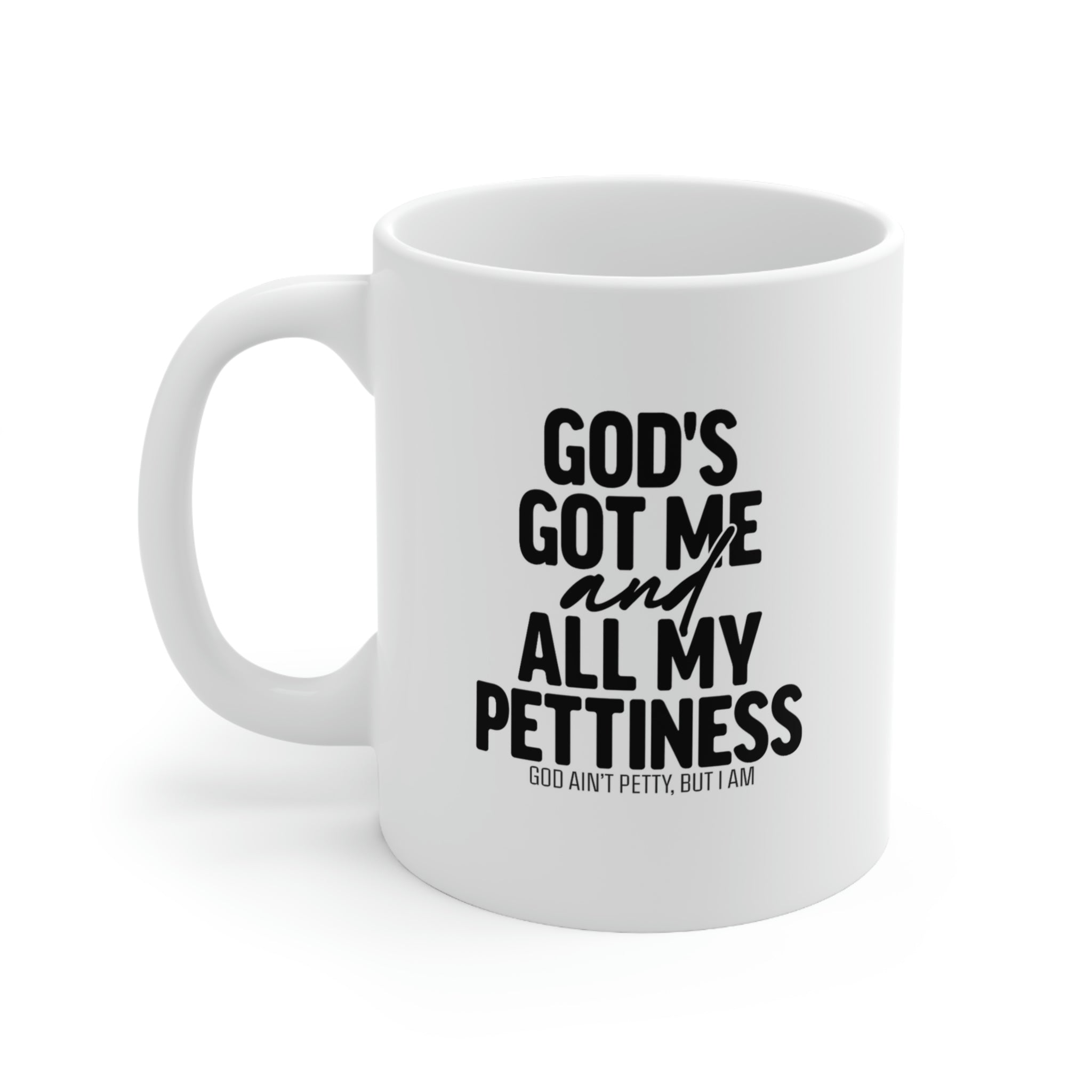 God's got me and all my pettiness Mug 11oz (White/Black)-Mug-The Original God Ain't Petty But I Am