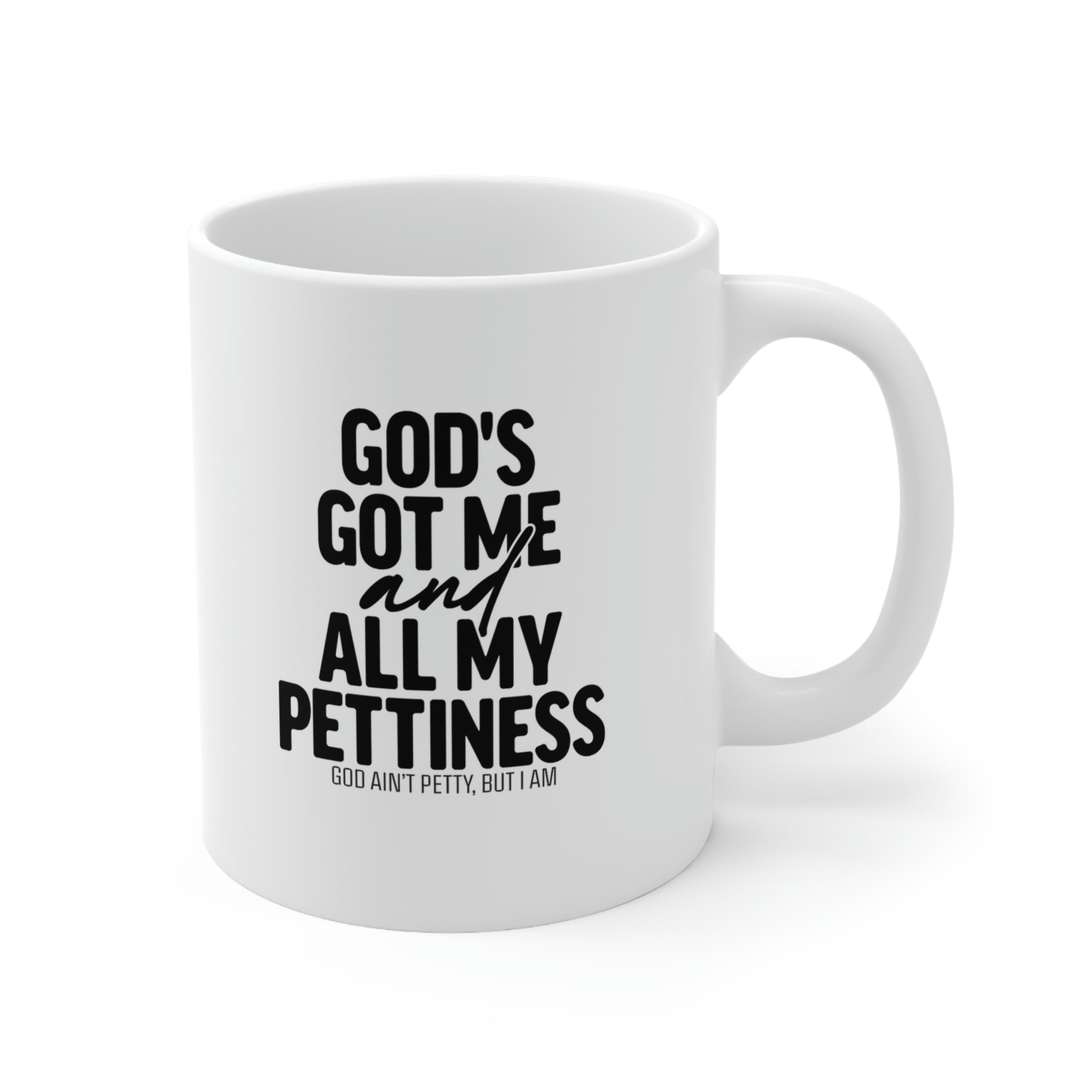 God's got me and all my pettiness Mug 11oz (White/Black)-Mug-The Original God Ain't Petty But I Am