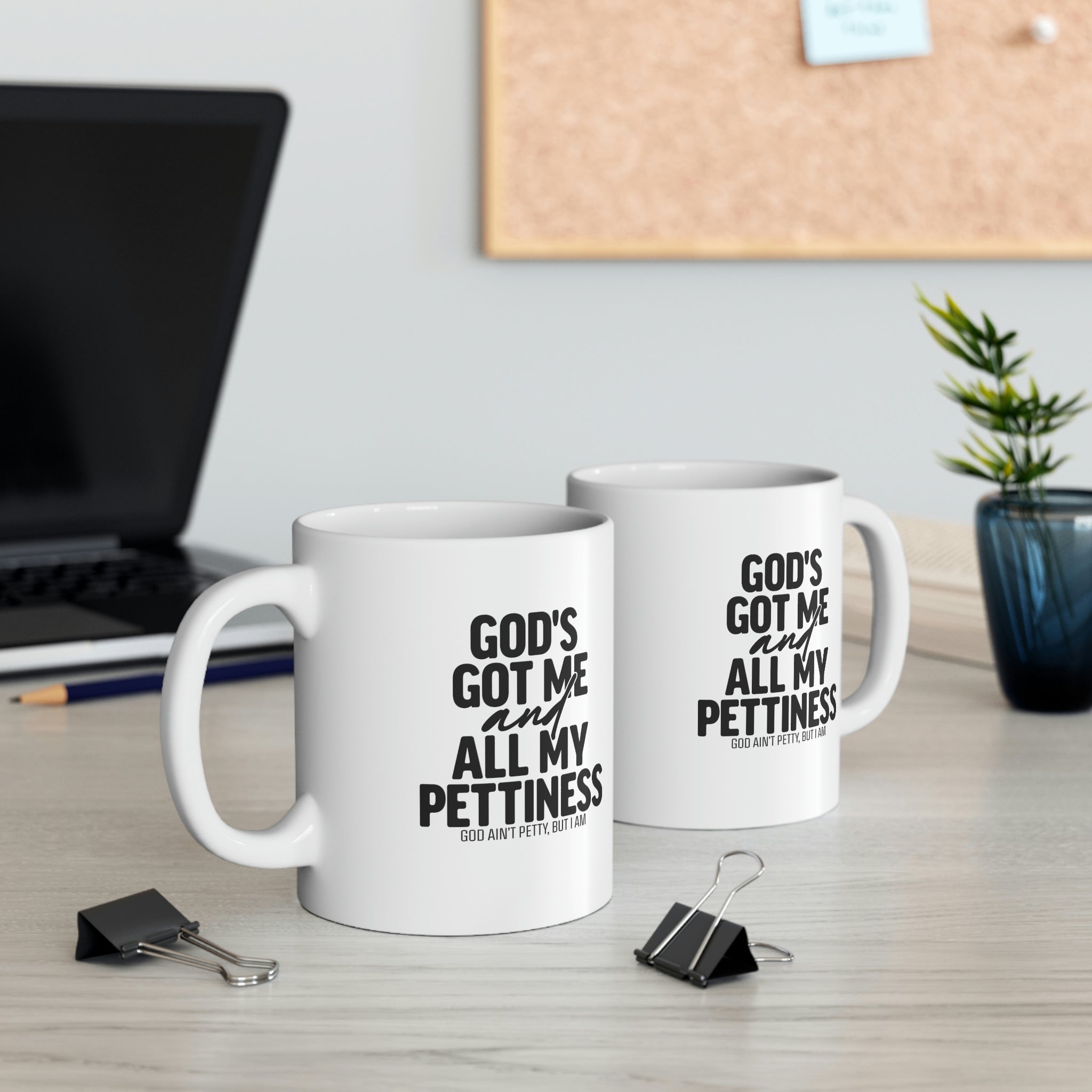 God's got me and all my pettiness Mug 11oz (White/Black)-Mug-The Original God Ain't Petty But I Am