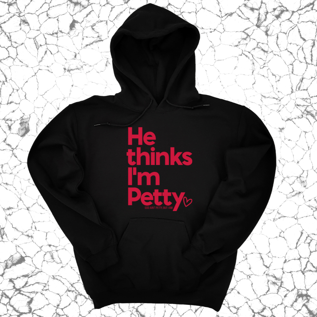 He Thinks I'm Petty Hoodie-Hoodie-The Original God Ain't Petty But I Am