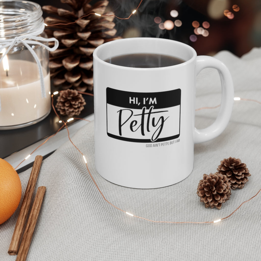 Hi, I'm Petty Mug 11oz (White/Black)-Mug-The Original God Ain't Petty But I Am