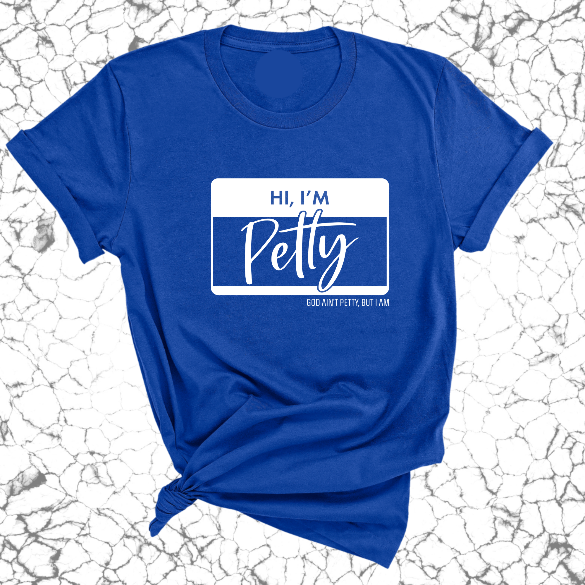 Hi, I'm Petty Unisex Tee-T-Shirt-The Original God Ain't Petty But I Am