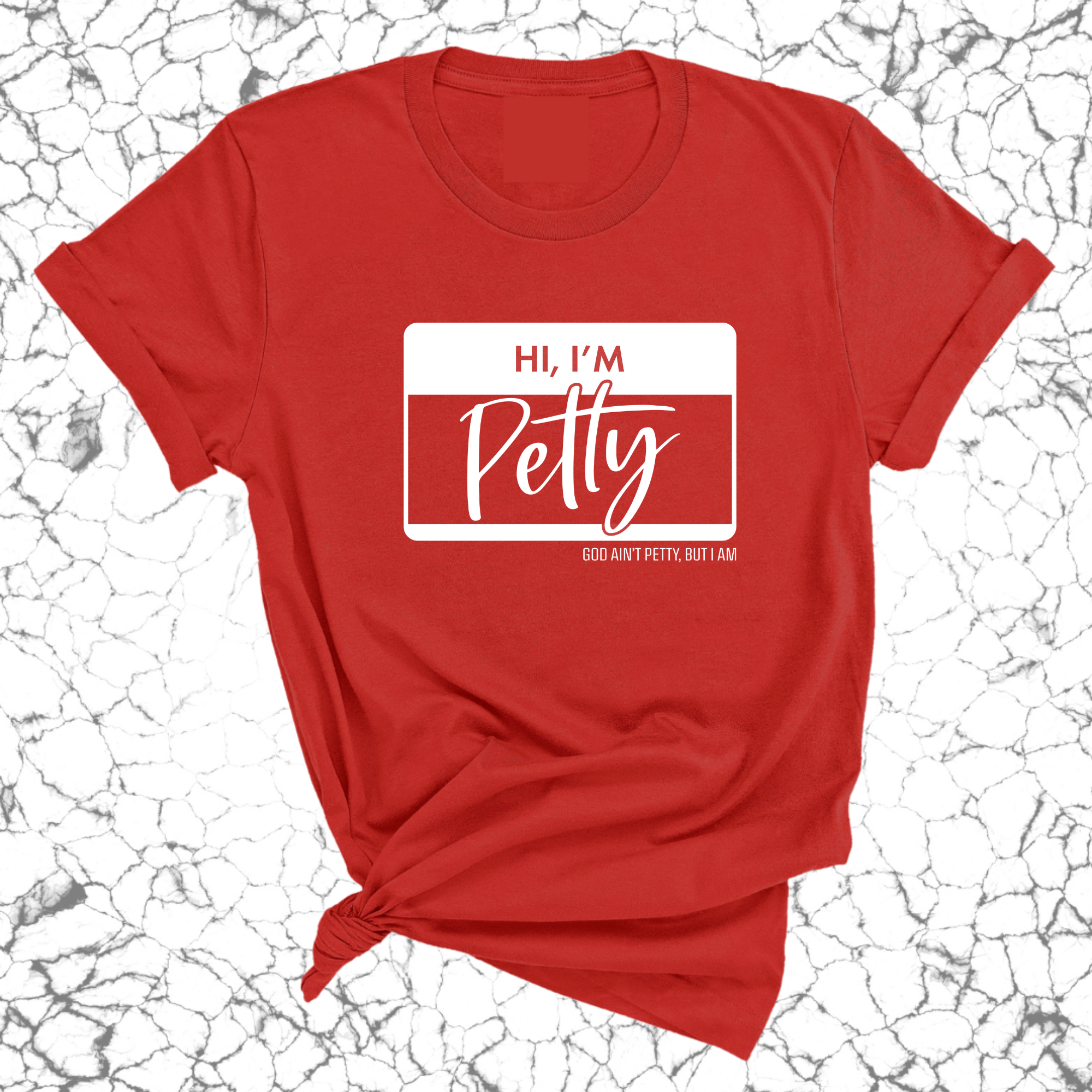 Hi, I'm Petty Unisex Tee-T-Shirt-The Original God Ain't Petty But I Am