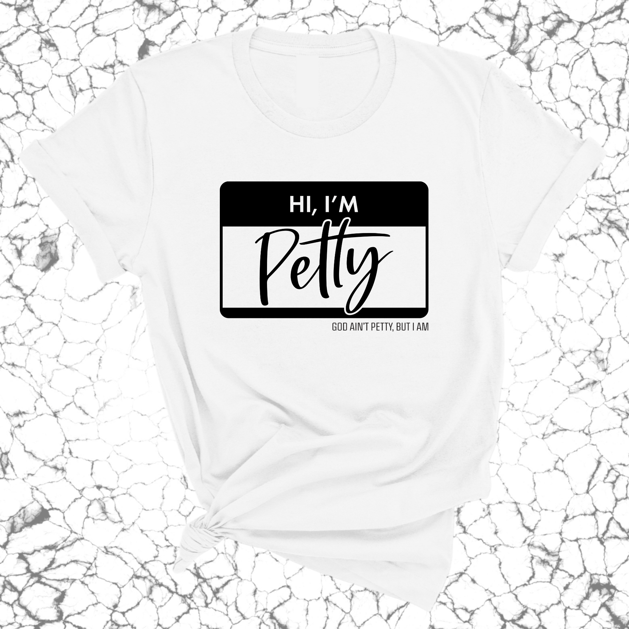 Hi, I'm Petty Unisex Tee-T-Shirt-The Original God Ain't Petty But I Am