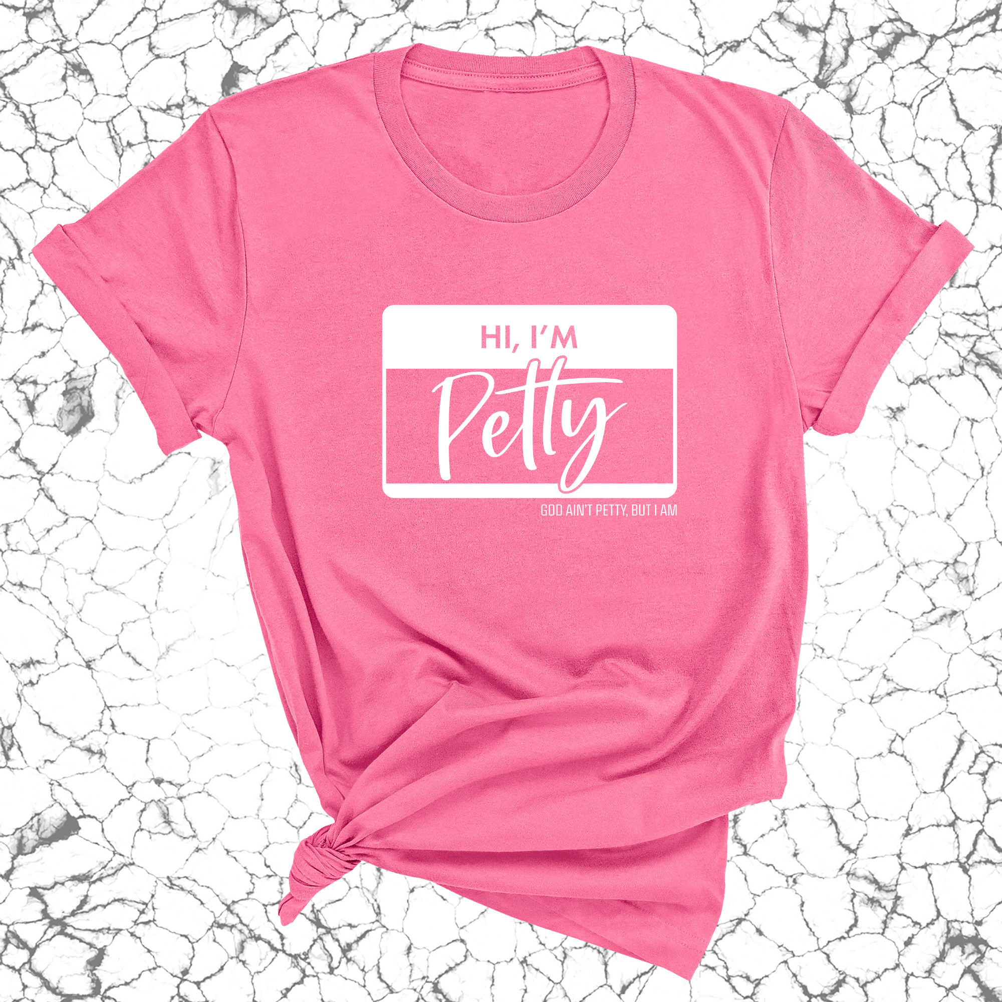 Hi, I'm Petty Unisex Tee-T-Shirt-The Original God Ain't Petty But I Am