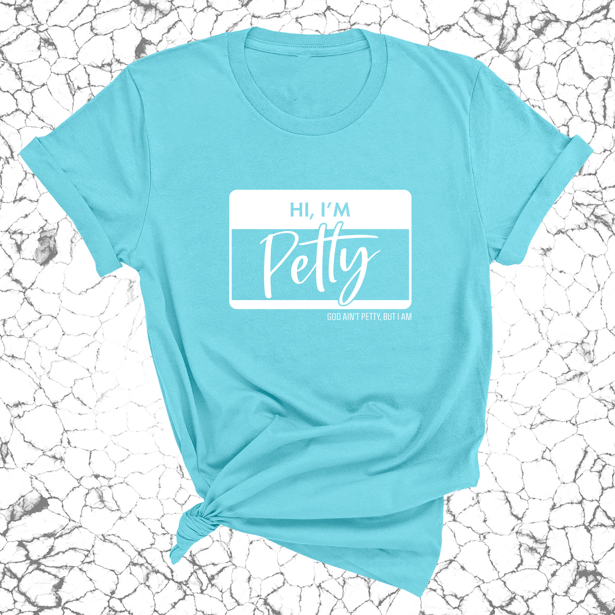 Hi, I'm Petty Unisex Tee-T-Shirt-The Original God Ain't Petty But I Am