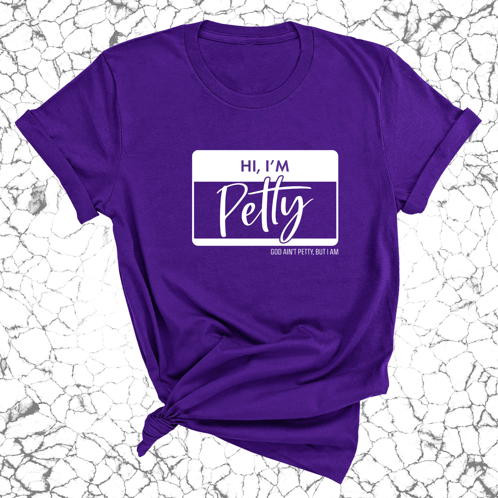 Hi, I'm Petty Unisex Tee-T-Shirt-The Original God Ain't Petty But I Am