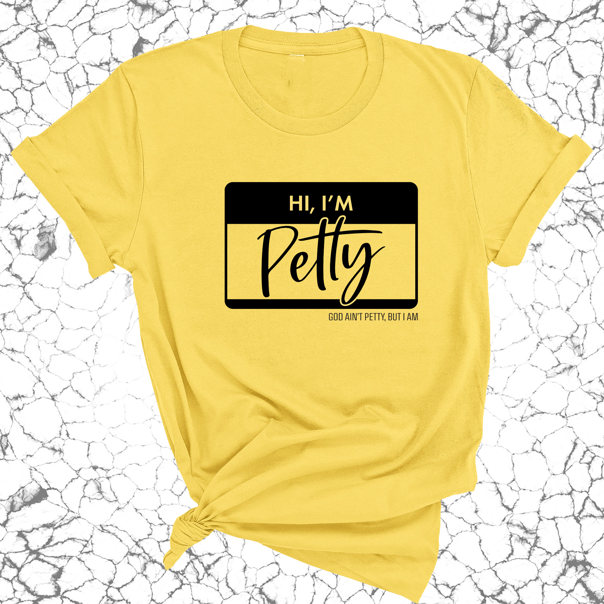 Hi, I'm Petty Unisex Tee-T-Shirt-The Original God Ain't Petty But I Am