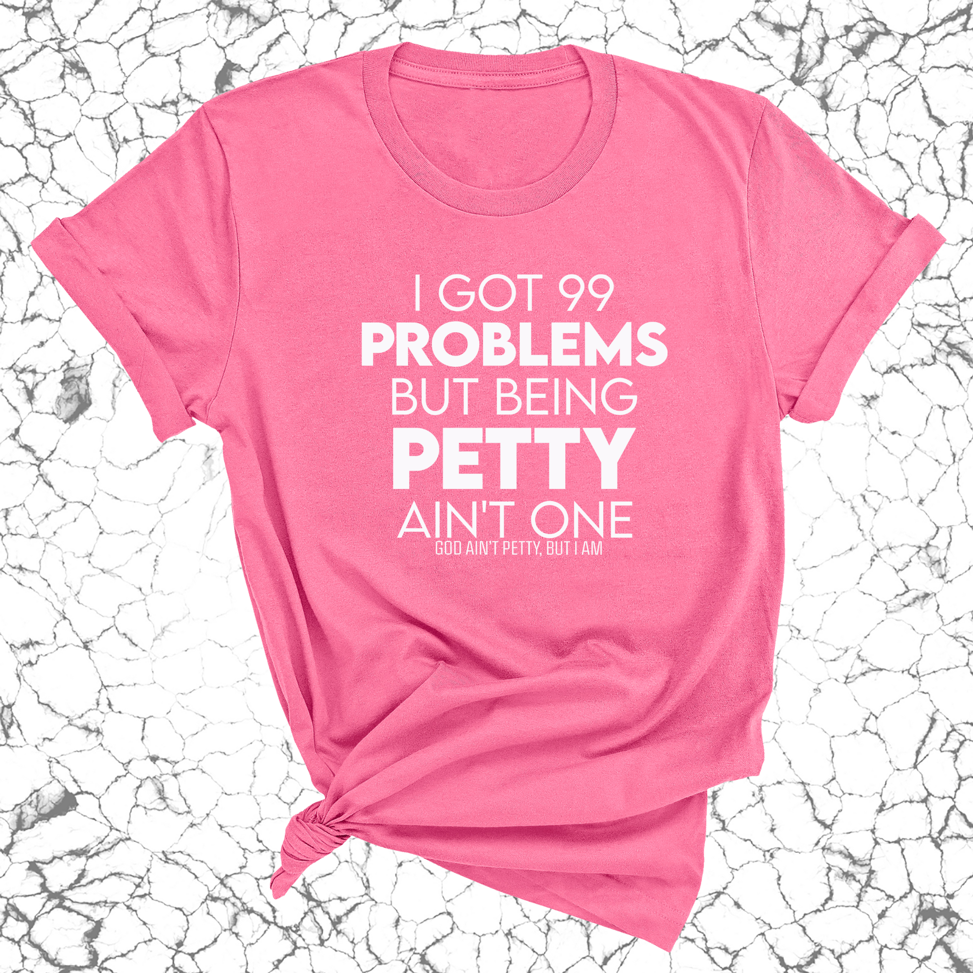 I Got 99 Problems but being Petty Ain't One Unisex Tee-T-Shirt-The Original God Ain't Petty But I Am