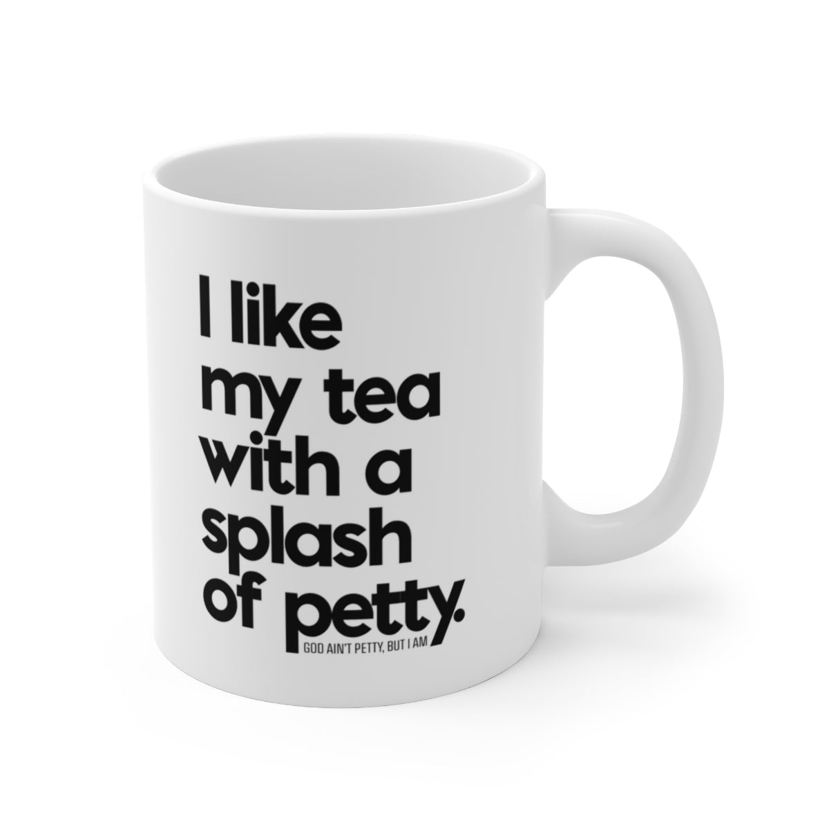 I Like my Tea with a Splash of Petty Mug 11oz (White/Black)-Mug-The Original God Ain't Petty But I Am