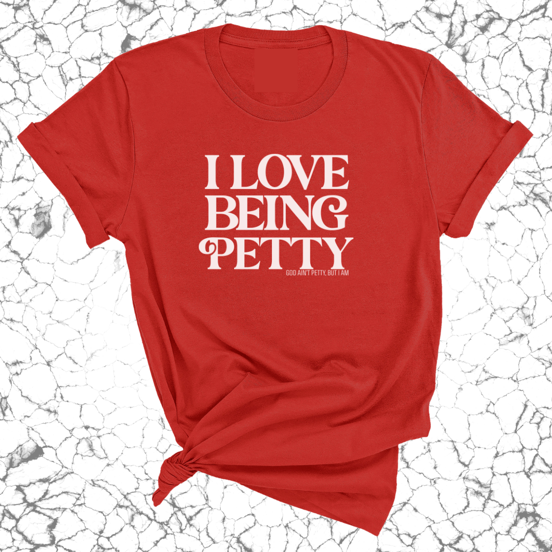 I Love Being Petty Unisex Tee-T-Shirt-The Original God Ain't Petty But I Am