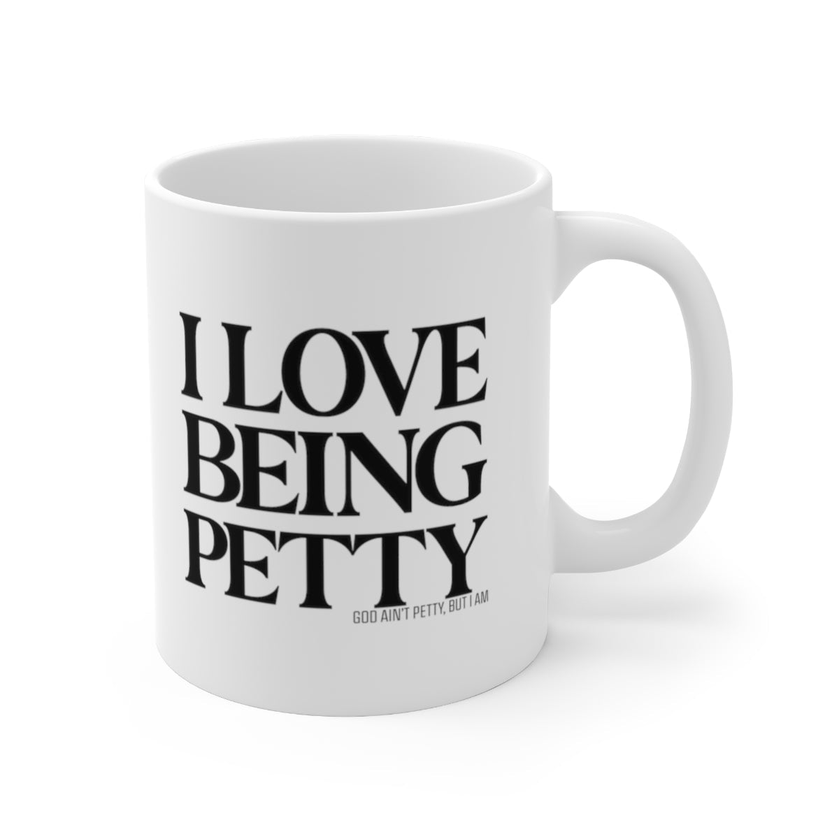 I Love being Petty Mug 11oz (White/Black)-Mug-The Original God Ain't Petty But I Am