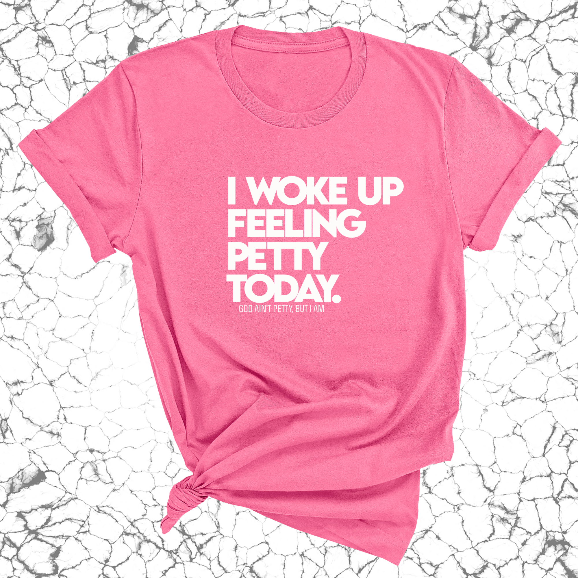 I Woke up Feeling Petty Today Unisex Tee-T-Shirt-The Original God Ain't Petty But I Am