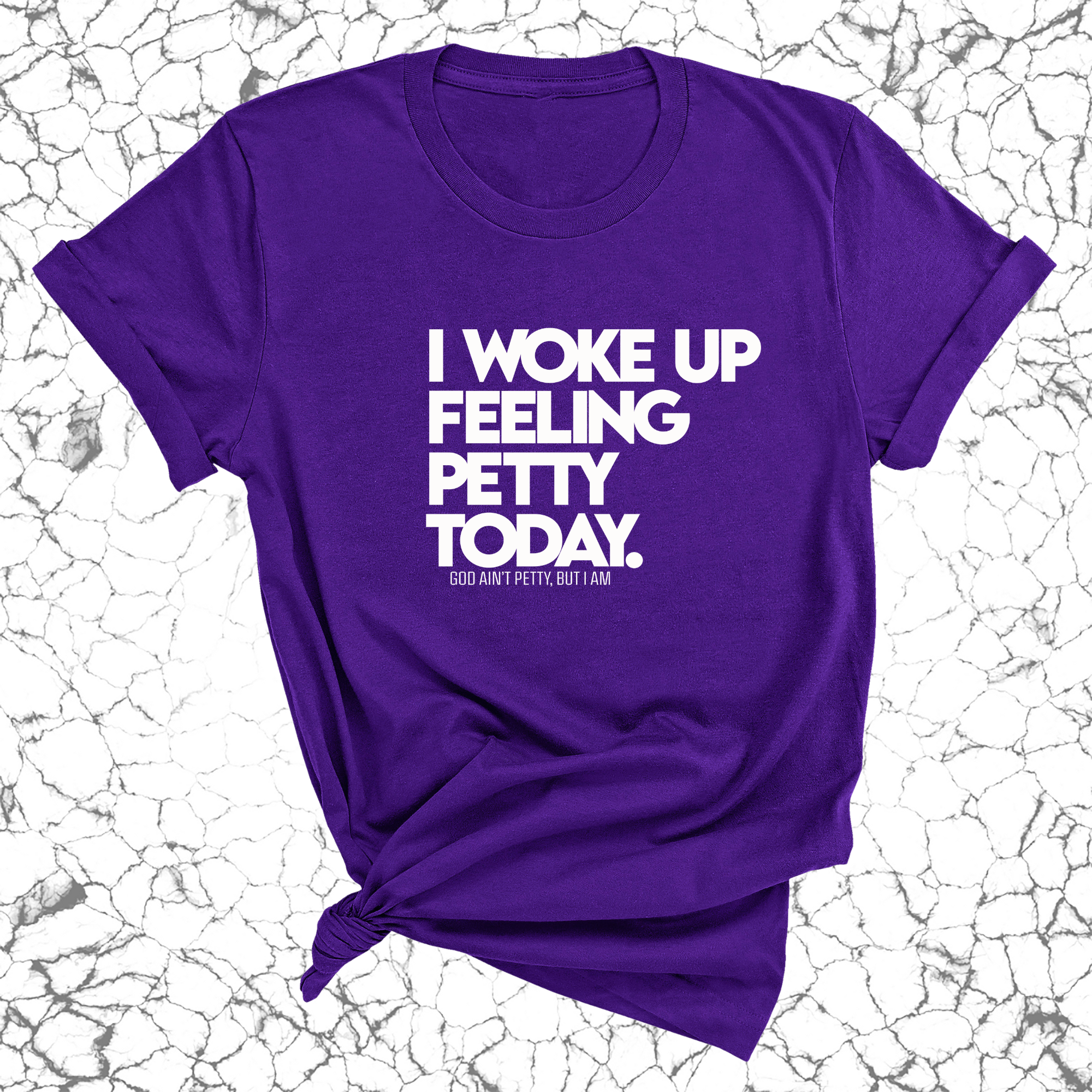 I Woke up Feeling Petty Today Unisex Tee-T-Shirt-The Original God Ain't Petty But I Am