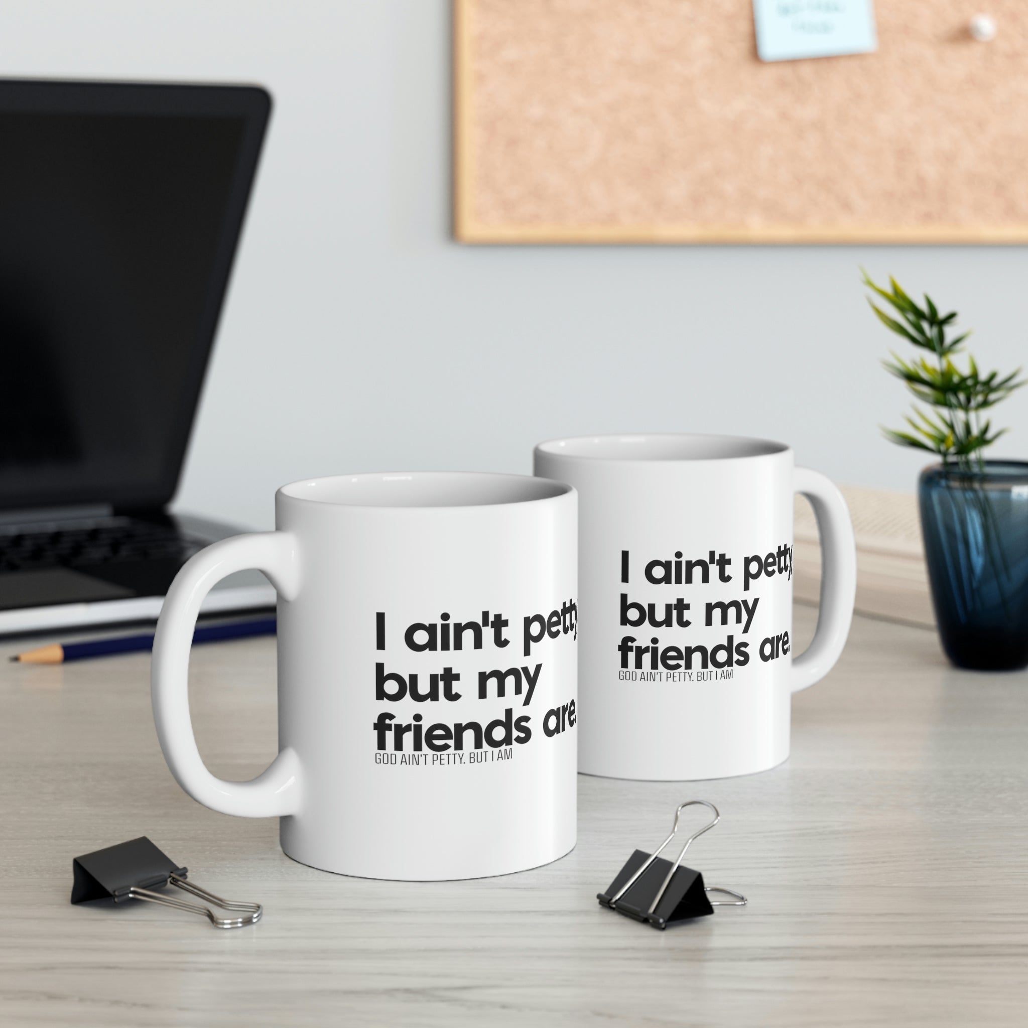 I ain't petty, but my friends are Mug 11oz (White/Black)-Mug-The Original God Ain't Petty But I Am