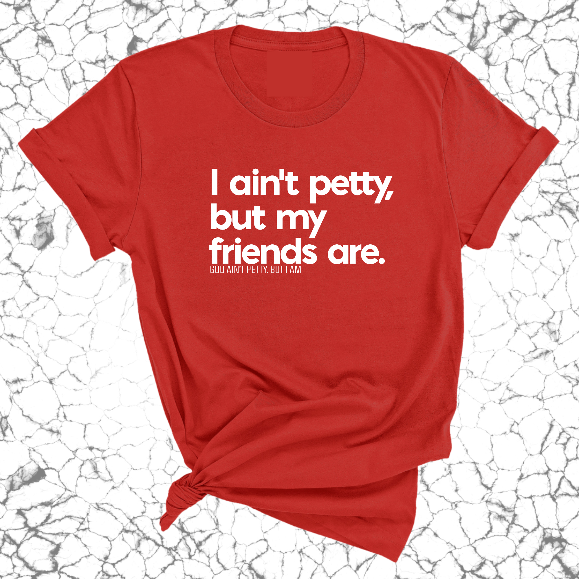 I ain't petty, but my friends are Unisex Tee-T-Shirt-The Original God Ain't Petty But I Am