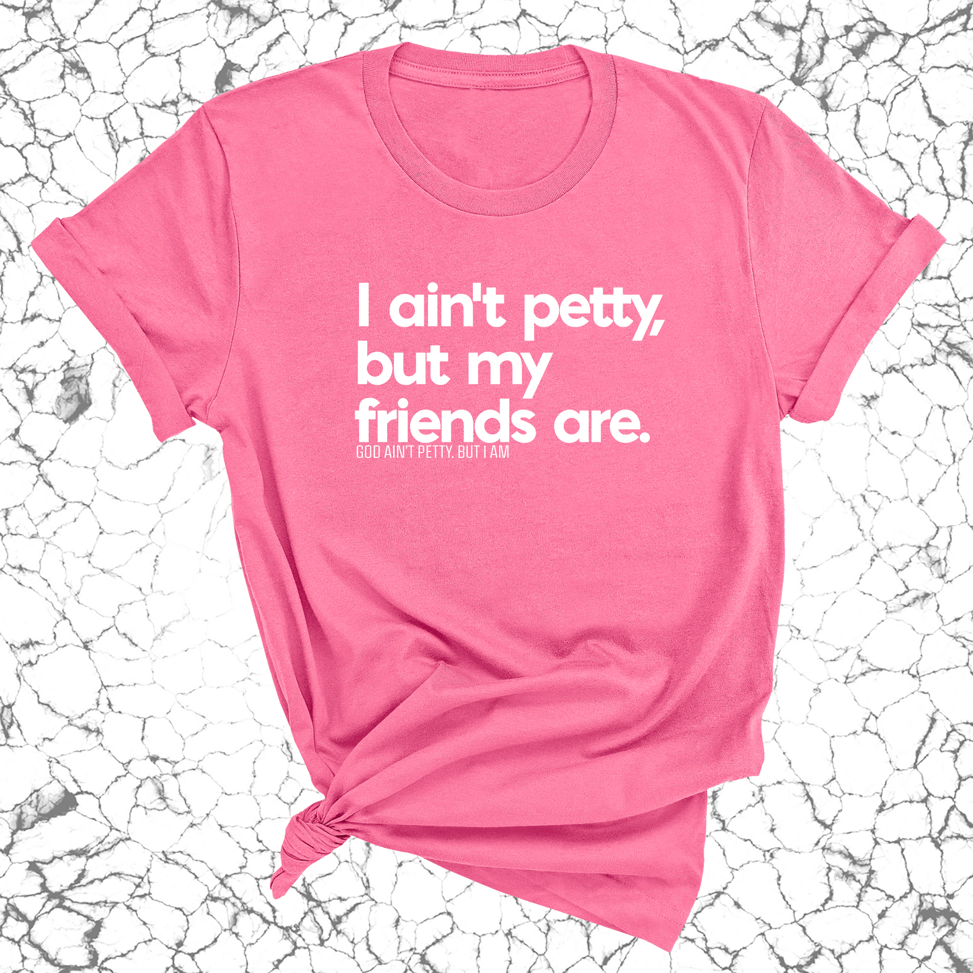 I ain't petty, but my friends are Unisex Tee-T-Shirt-The Original God Ain't Petty But I Am