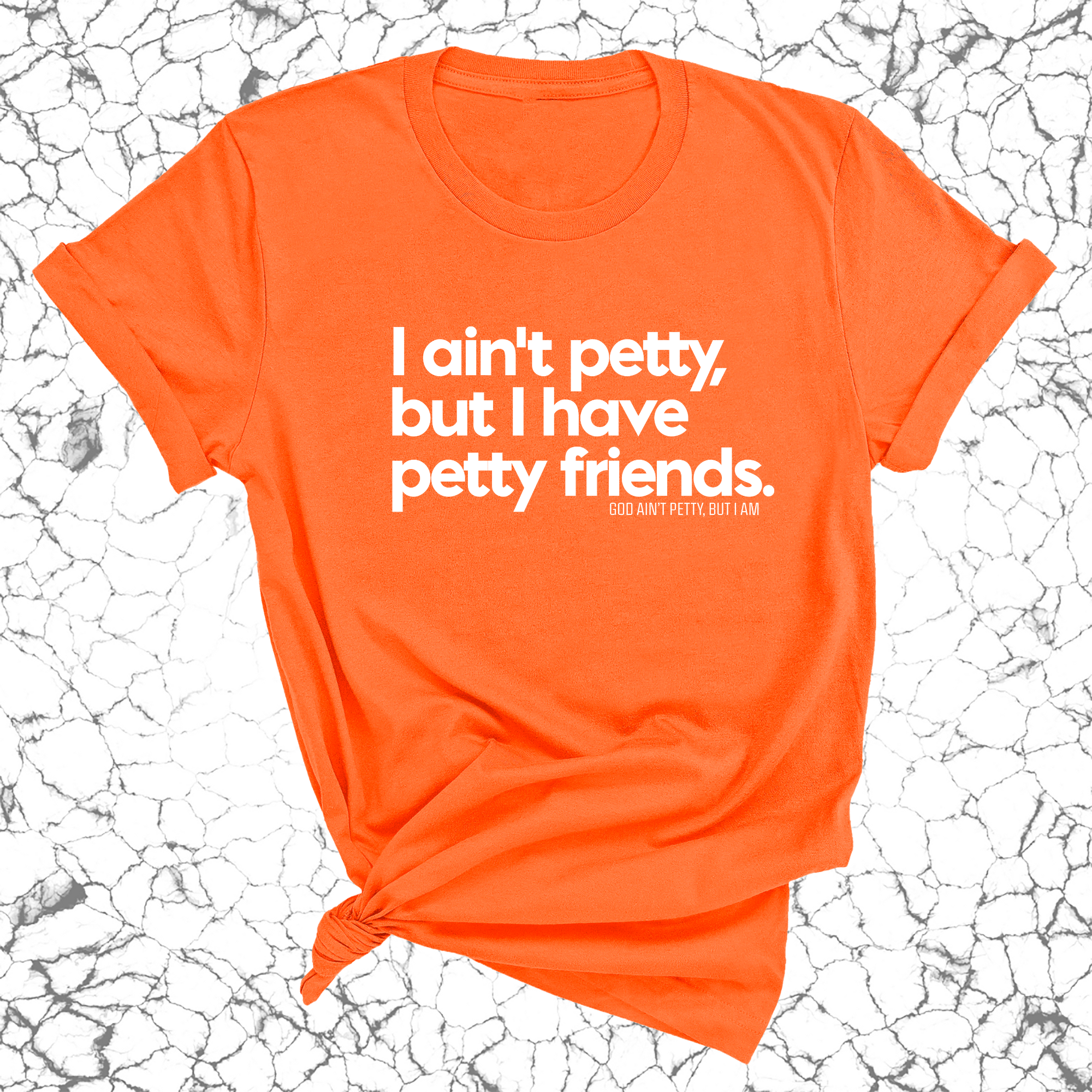 I ain't petty, but my friends are Unisex Tee-T-Shirt-The Original God Ain't Petty But I Am