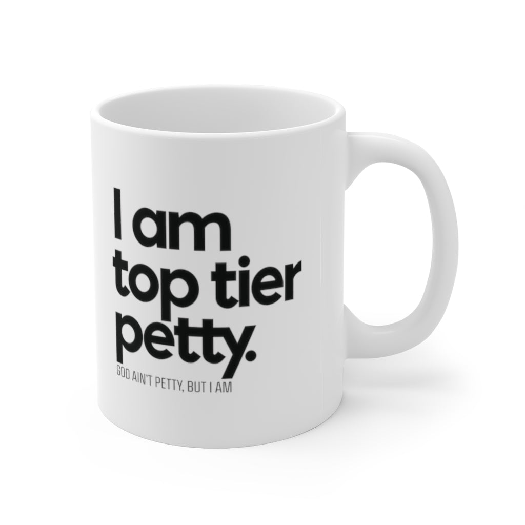 I am Top Tier Petty Mug 11oz (White/Black)-Mug-The Original God Ain't Petty But I Am