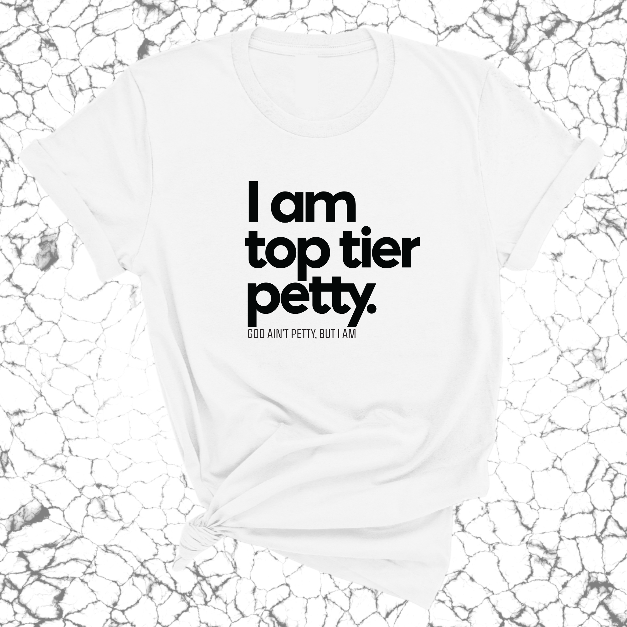 I am Top Tier Petty Unisex Tee-T-Shirt-The Original God Ain't Petty But I Am