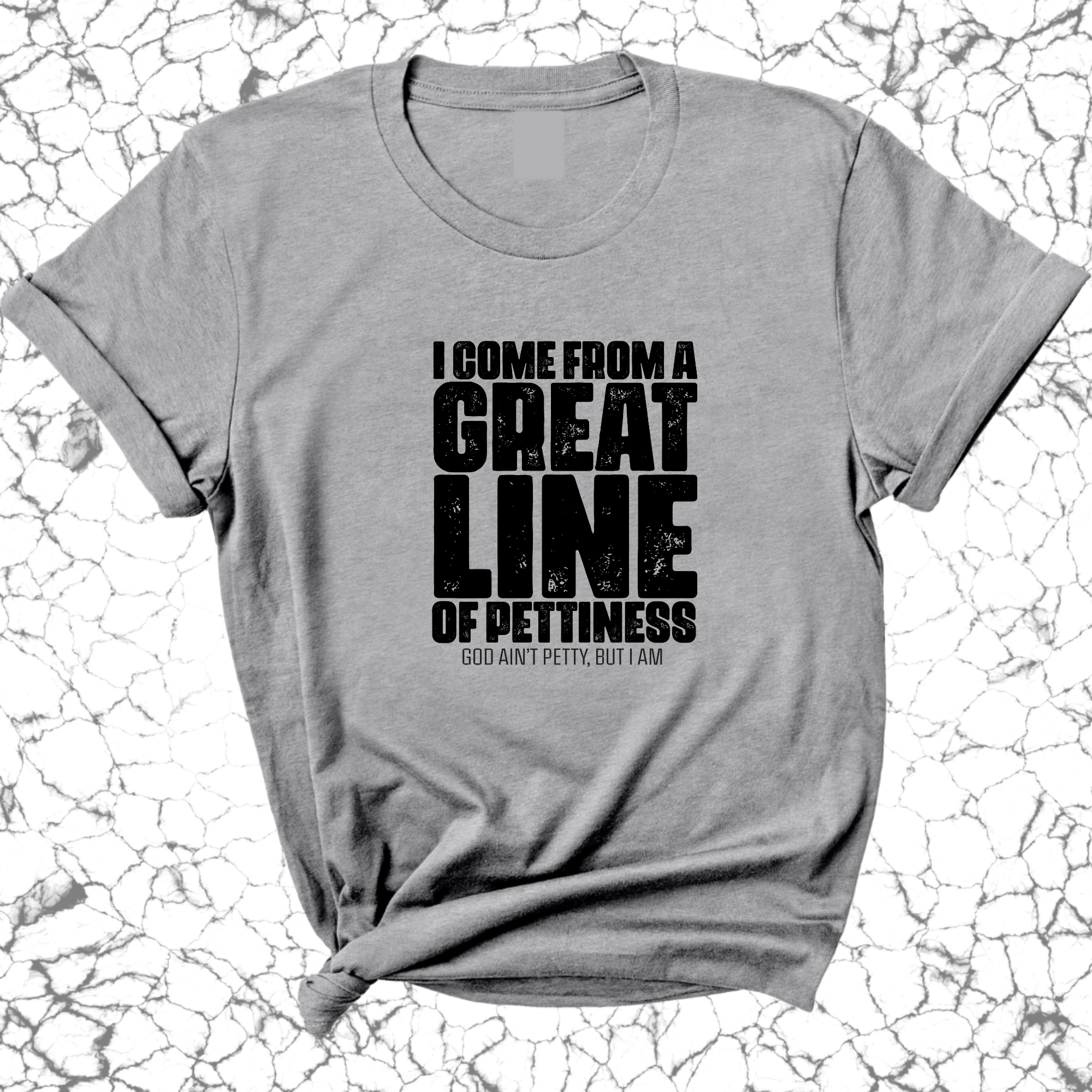 I come from a great line of Pettiness Unisex Tee-T-Shirt-The Original God Ain't Petty But I Am