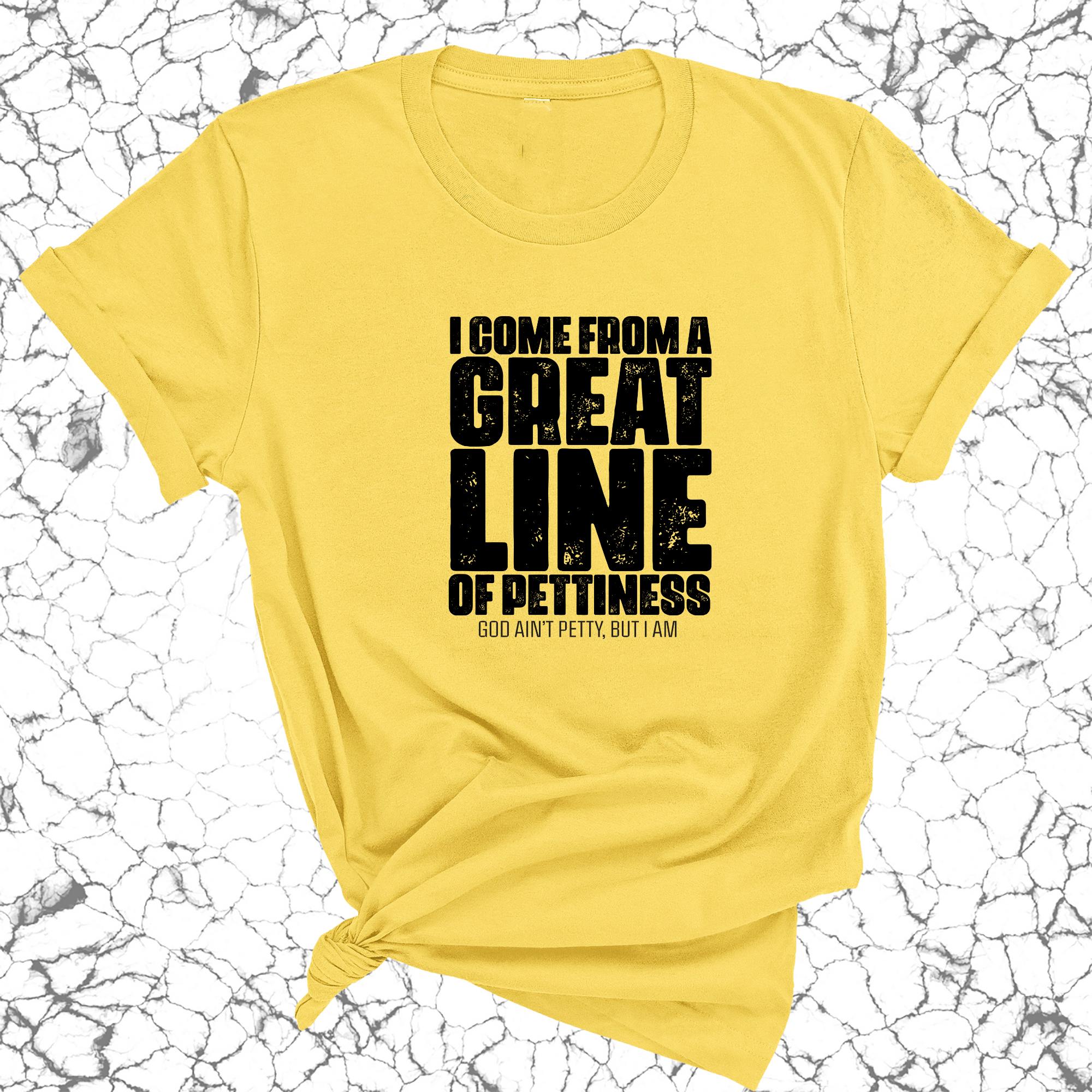 I come from a great line of Pettiness Unisex Tee-T-Shirt-The Original God Ain't Petty But I Am