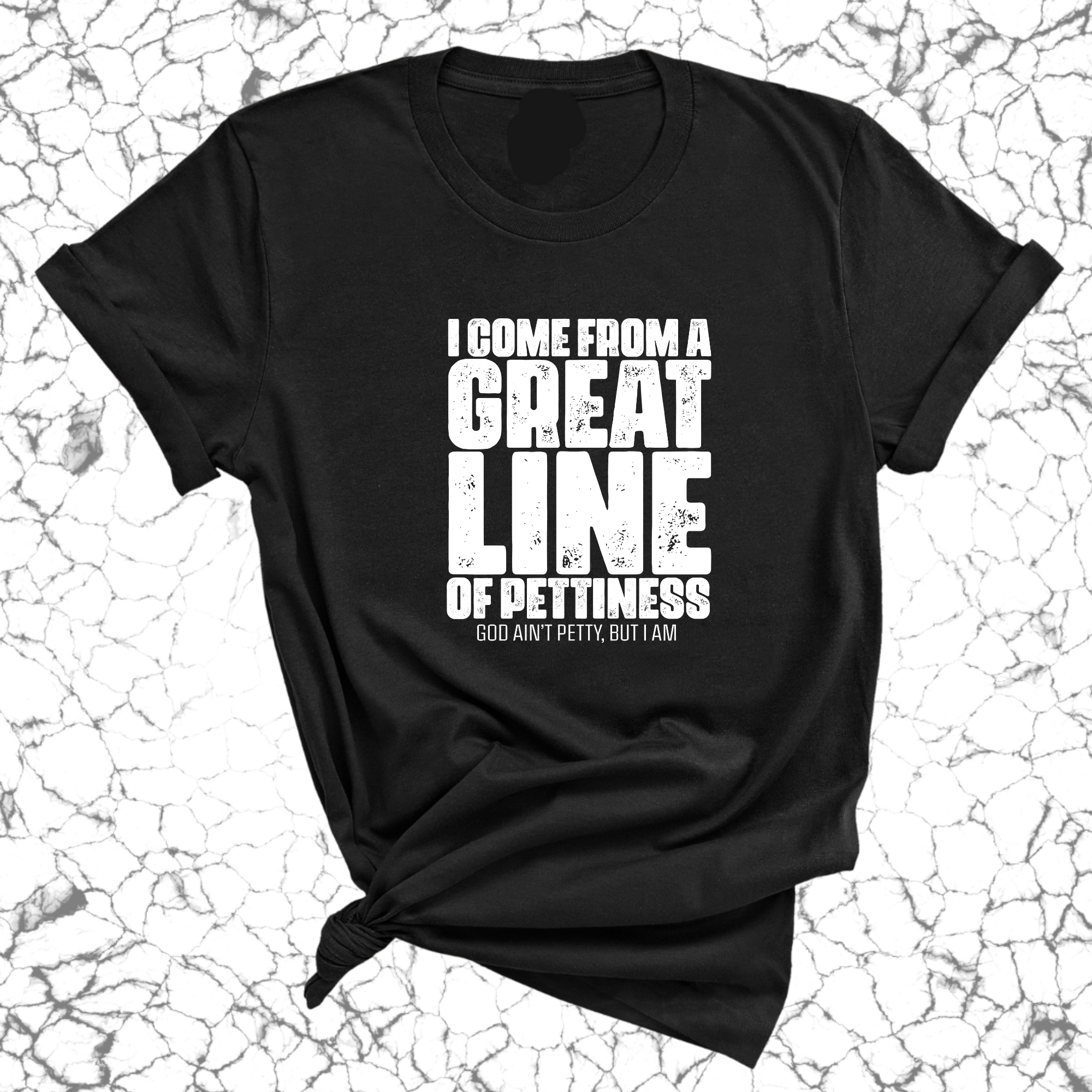 I come from a great line of Pettiness Unisex Tee-T-Shirt-The Original God Ain't Petty But I Am