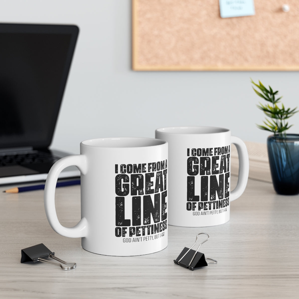 I come from the Great Line of Pettiness Mug 11oz (White/Black)-Mug-The Original God Ain't Petty But I Am