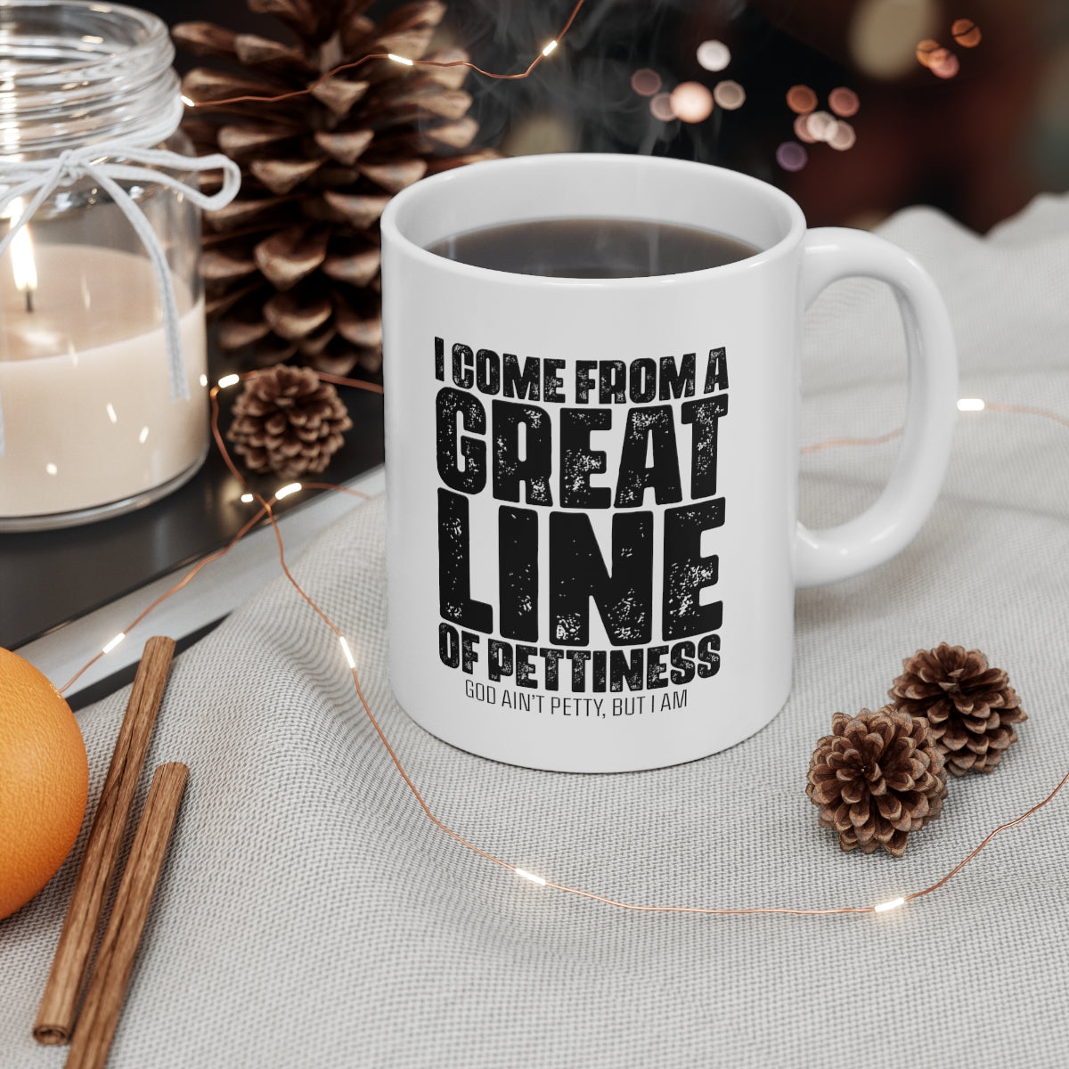 I come from the Great Line of Pettiness Mug 11oz (White/Black)-Mug-The Original God Ain't Petty But I Am