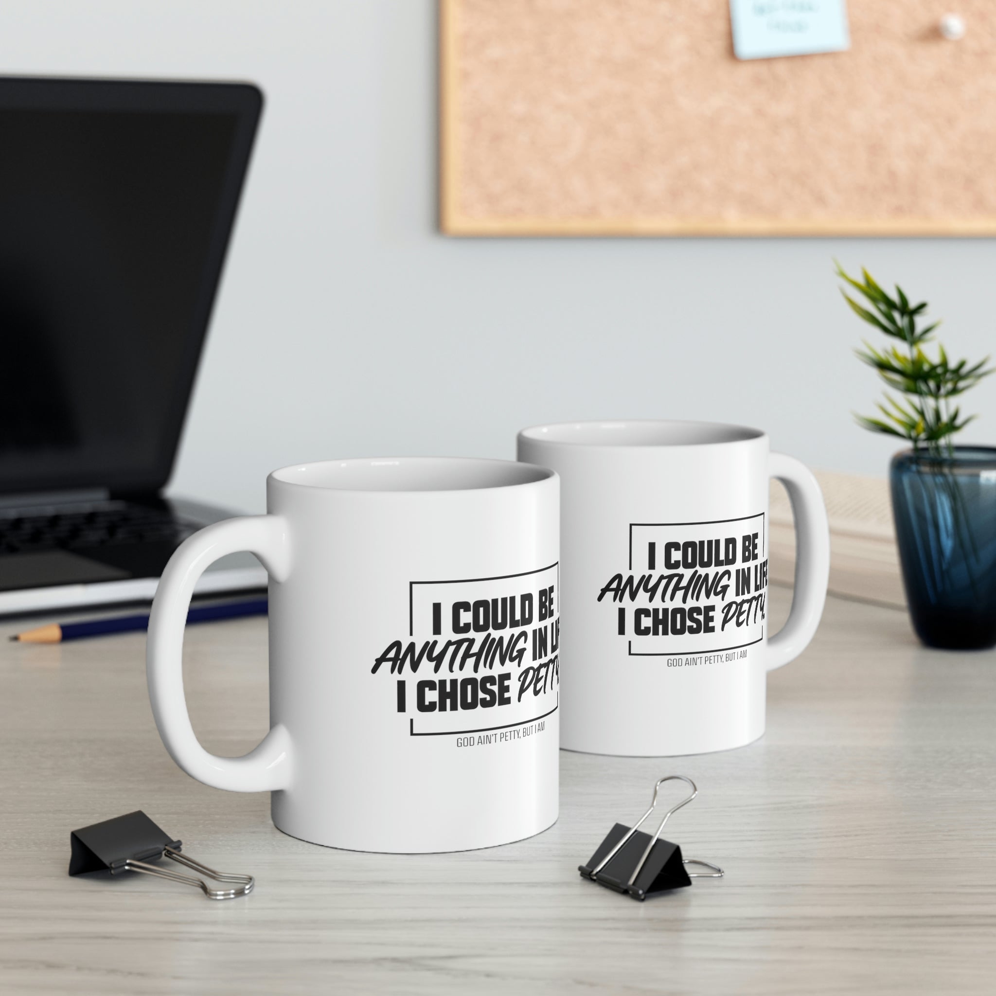 I could be anything in life I chose petty Mug 11oz (White/Black)-Mug-The Original God Ain't Petty But I Am