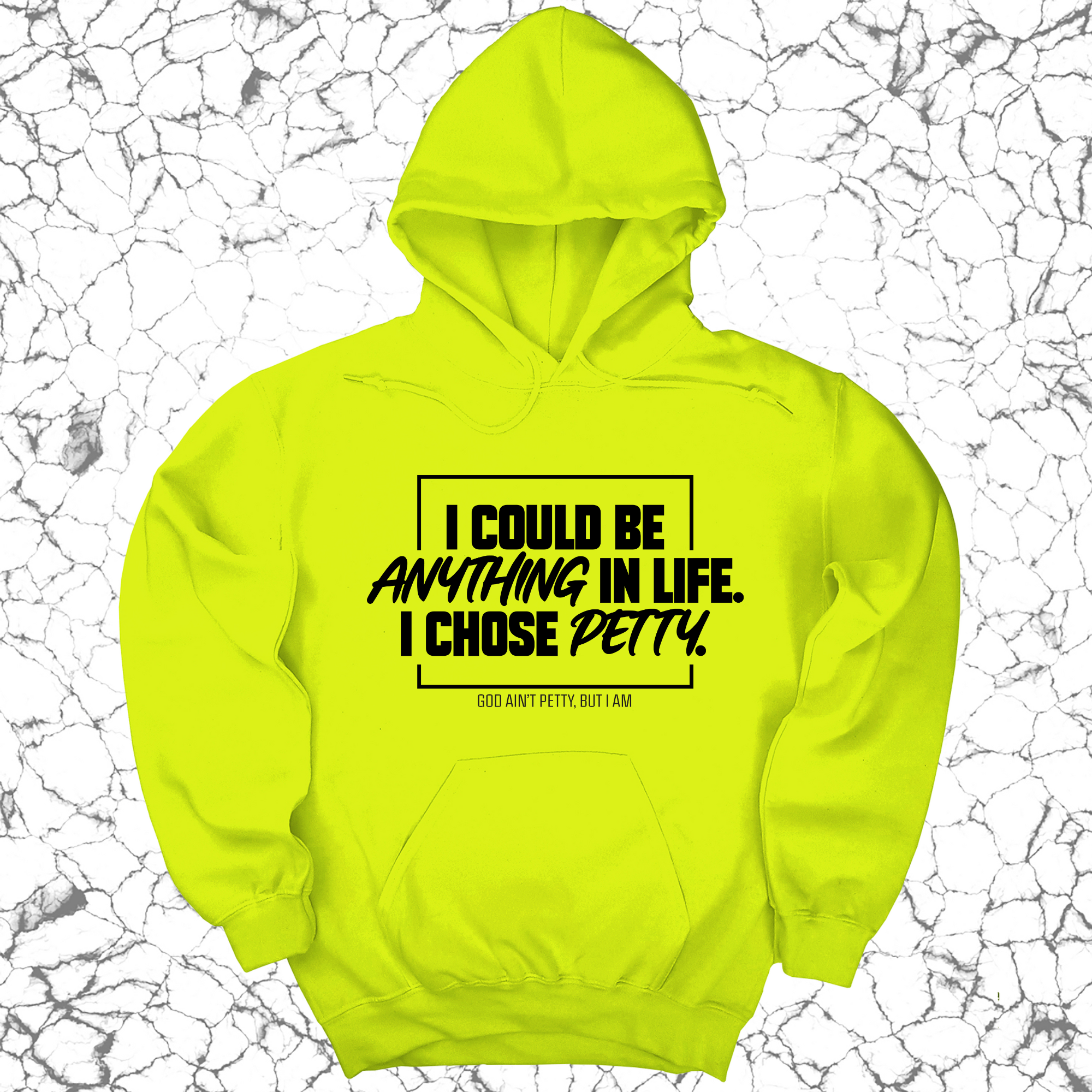 I could be anything in life. I chose petty Unisex Hoodie-Hoodie-The Original God Ain't Petty But I Am