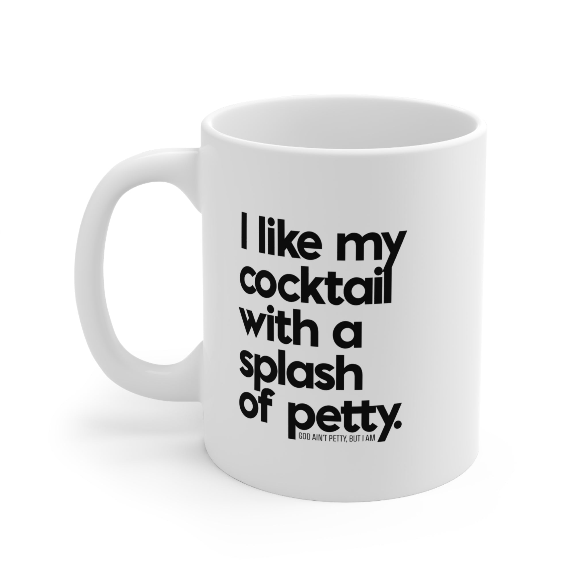 I like my cocktail with a splash of petty Mug 11oz (White/Black)-Mug-The Original God Ain't Petty But I Am