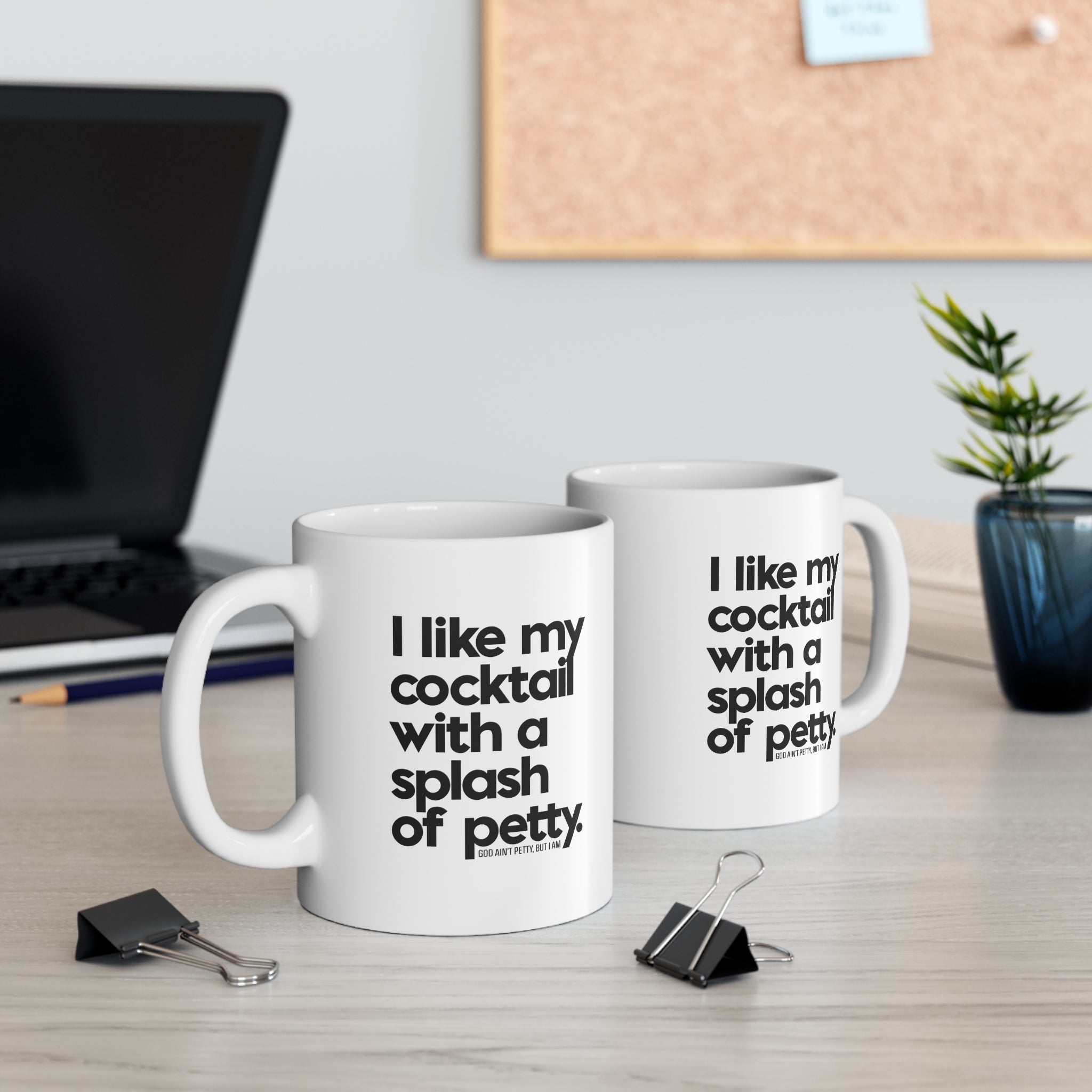 I like my cocktail with a splash of petty Mug 11oz (White/Black)-Mug-The Original God Ain't Petty But I Am