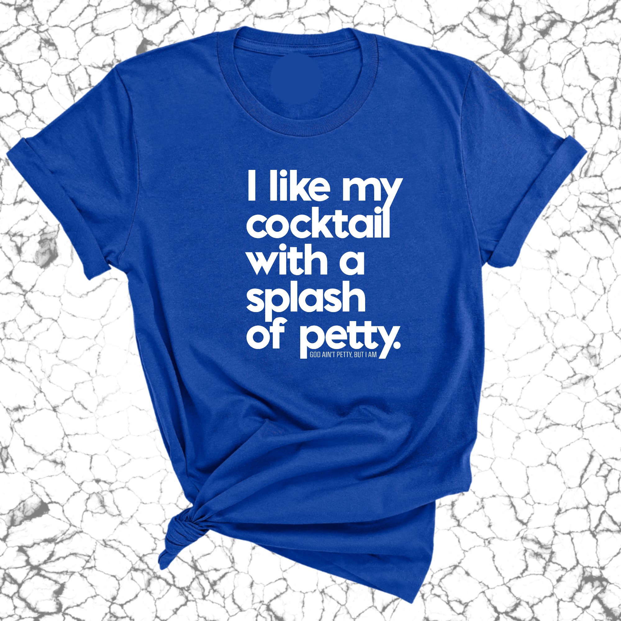 I like my cocktail with a splash of petty Unisex Tee-T-Shirt-The Original God Ain't Petty But I Am