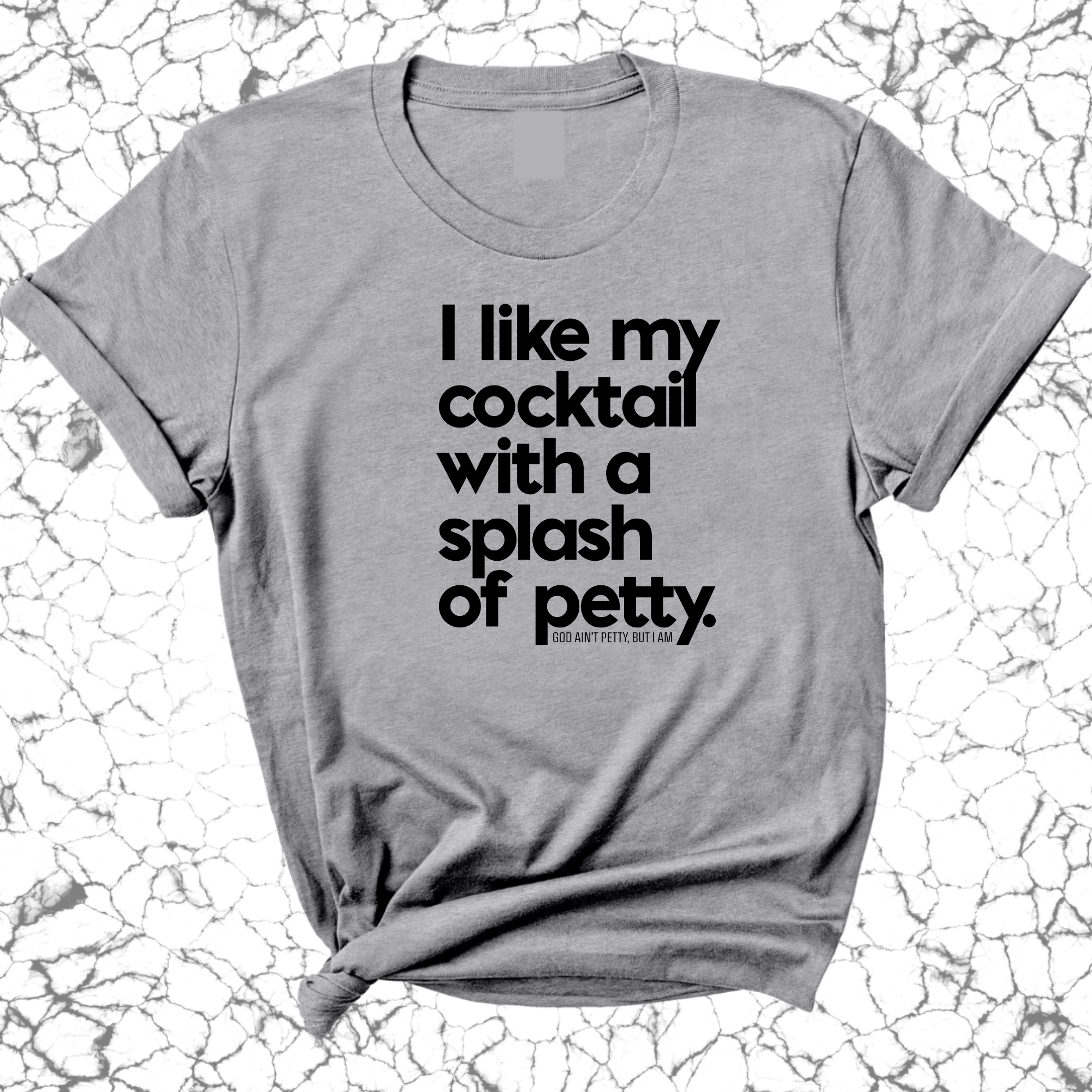 I like my cocktail with a splash of petty Unisex Tee-T-Shirt-The Original God Ain't Petty But I Am