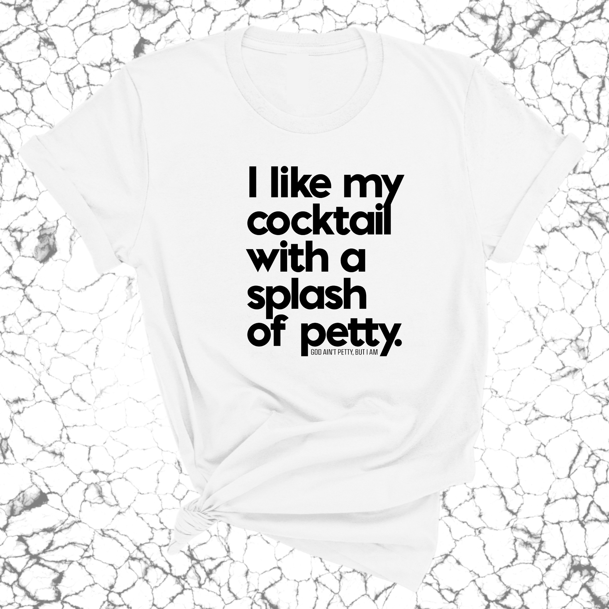 I like my cocktail with a splash of petty Unisex Tee-T-Shirt-The Original God Ain't Petty But I Am