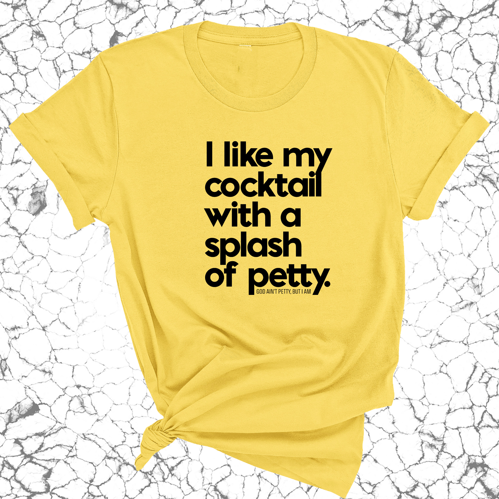 I like my cocktail with a splash of petty Unisex Tee-T-Shirt-The Original God Ain't Petty But I Am