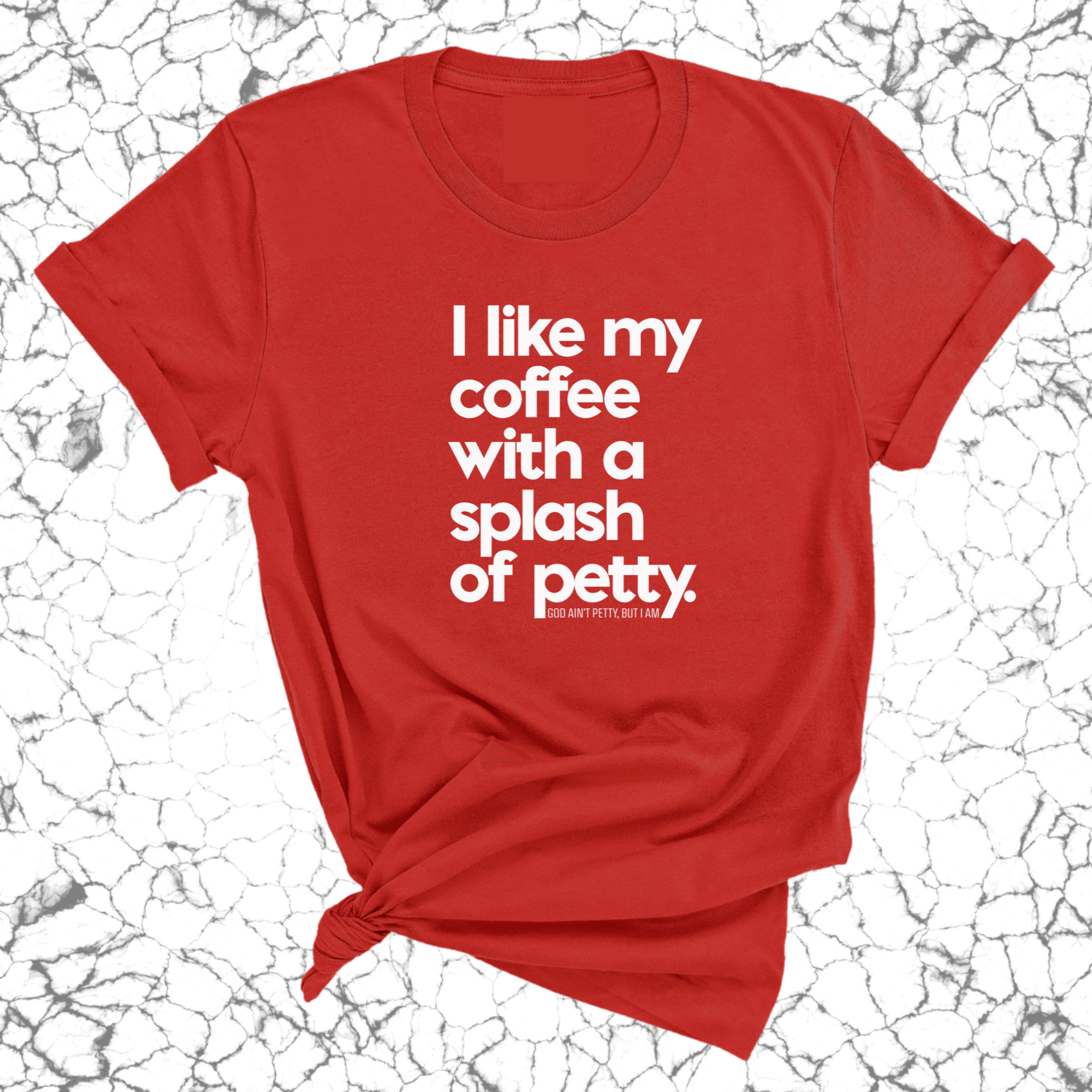 I like my coffee with a Splash of Petty Unisex Tee-T-Shirt-The Original God Ain't Petty But I Am