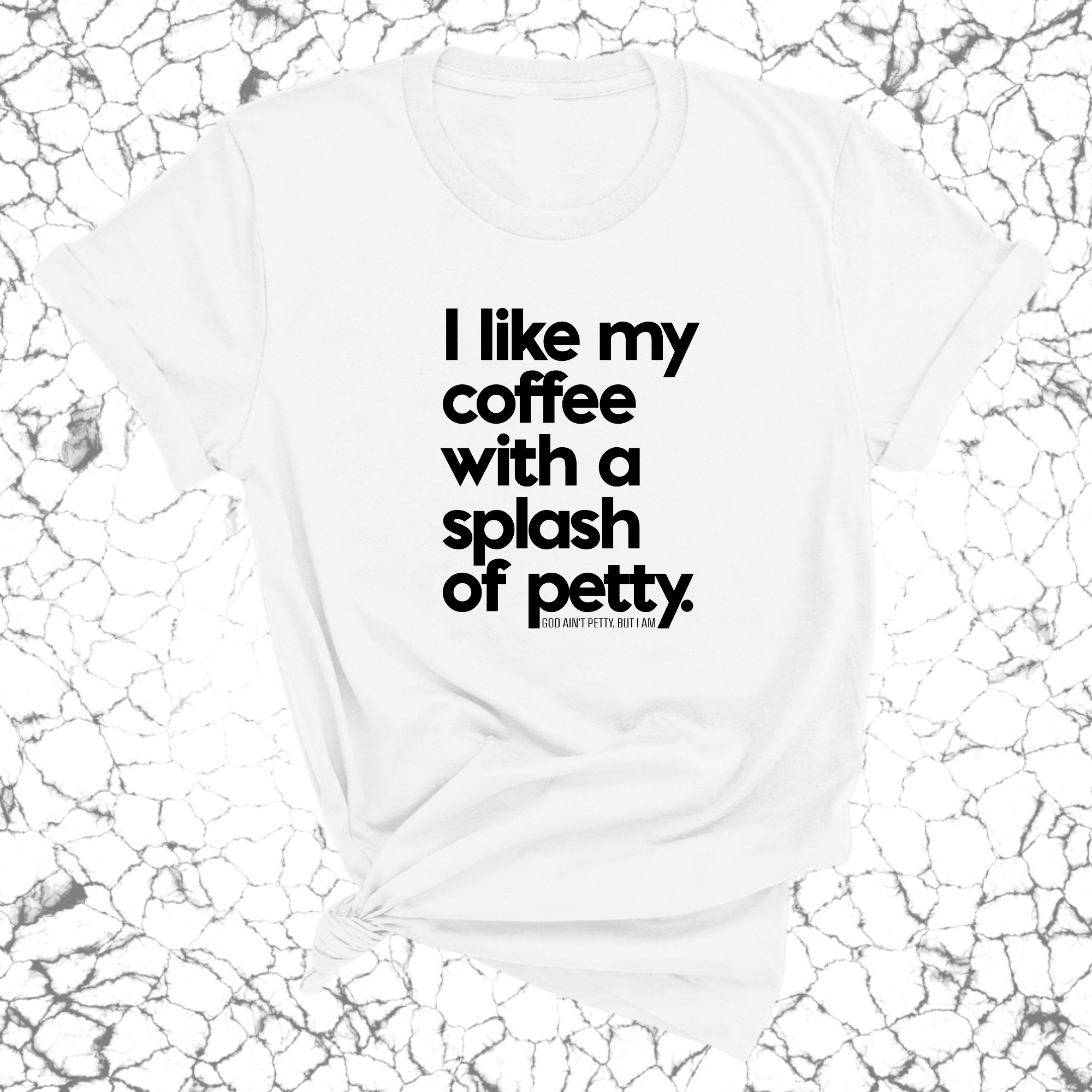 I like my coffee with a Splash of Petty Unisex Tee-T-Shirt-The Original God Ain't Petty But I Am