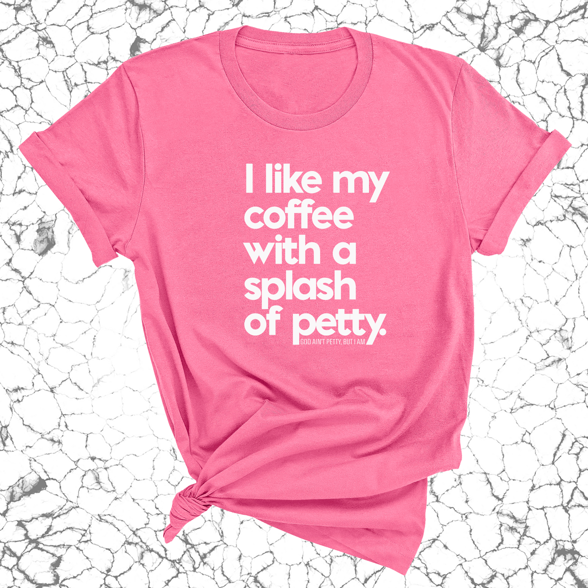 I like my coffee with a Splash of Petty Unisex Tee-T-Shirt-The Original God Ain't Petty But I Am