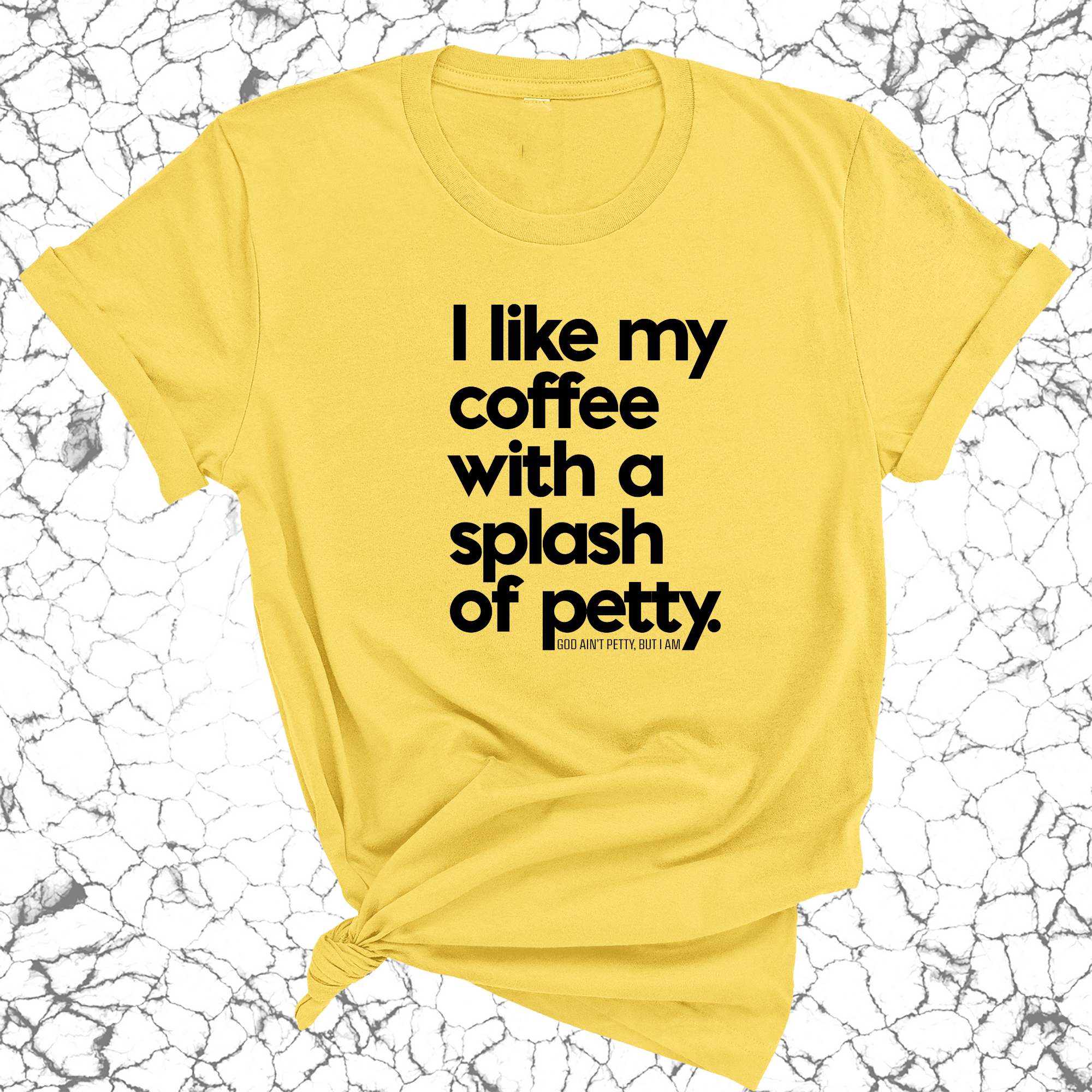 I like my coffee with a Splash of Petty Unisex Tee-T-Shirt-The Original God Ain't Petty But I Am