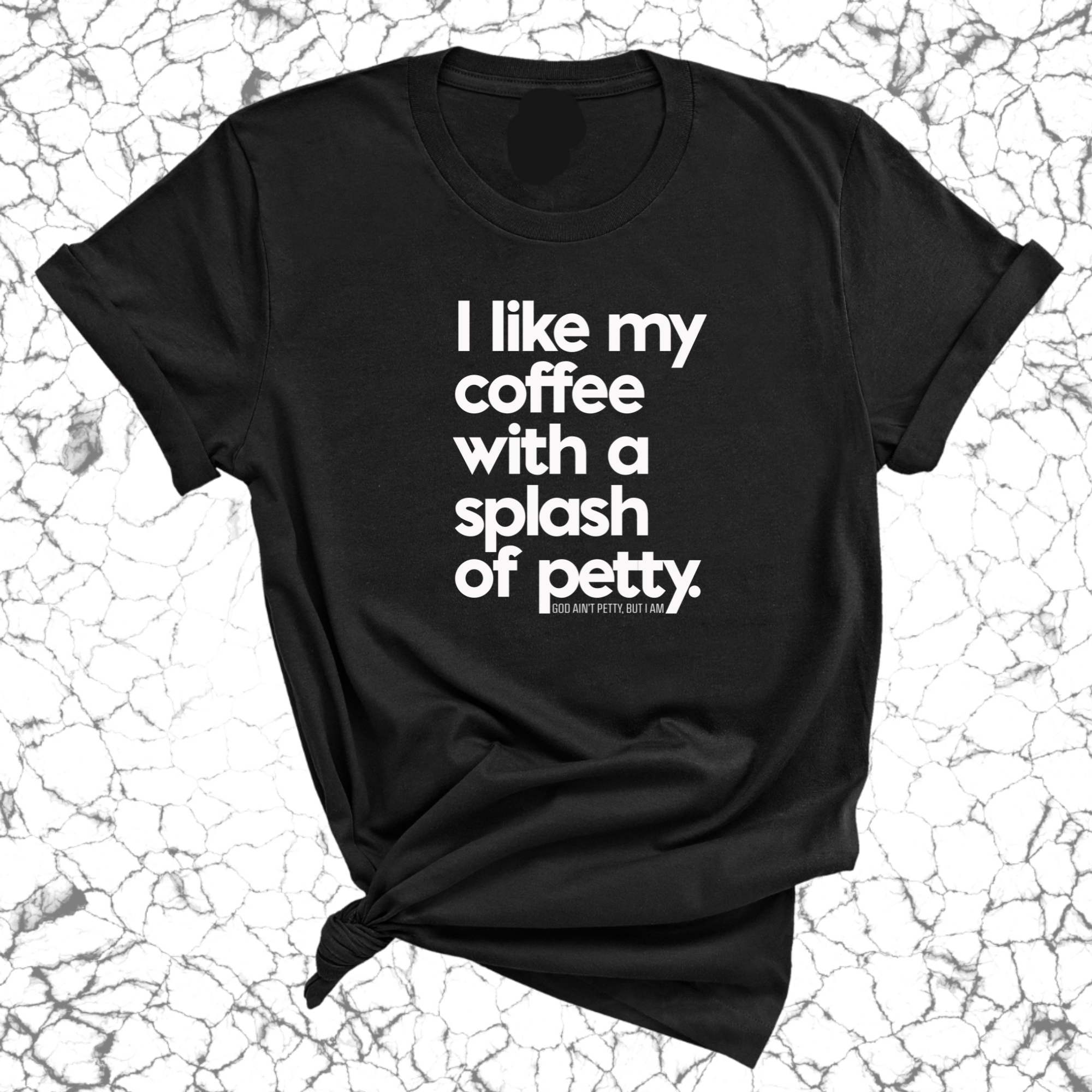 I like my coffee with a Splash of Petty Unisex Tee-T-Shirt-The Original God Ain't Petty But I Am