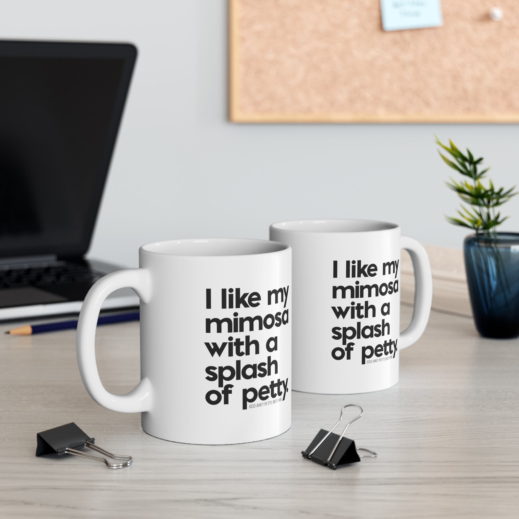 I like my mimosa with a splash of petty Mug 11oz (White/Black)-Mug-The Original God Ain't Petty But I Am