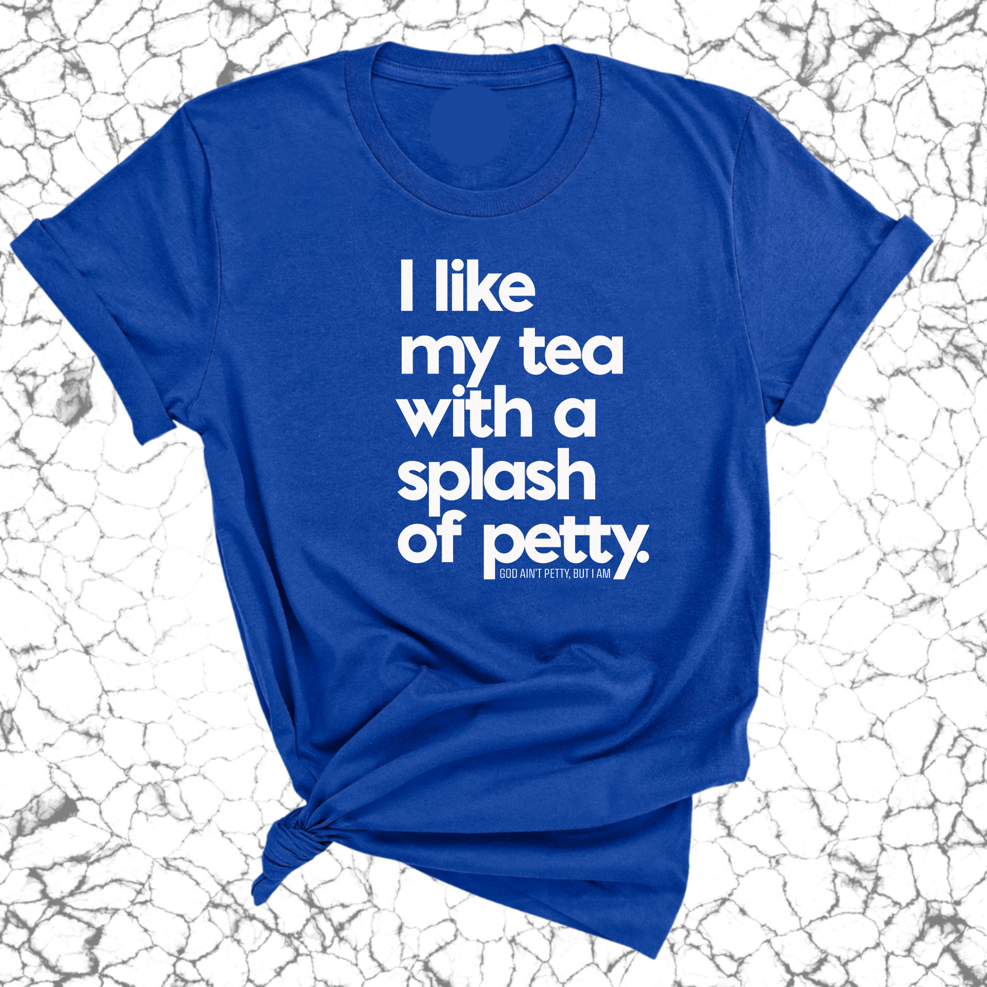 I like my tea with a Splash of Petty Unisex Tee-T-Shirt-The Original God Ain't Petty But I Am